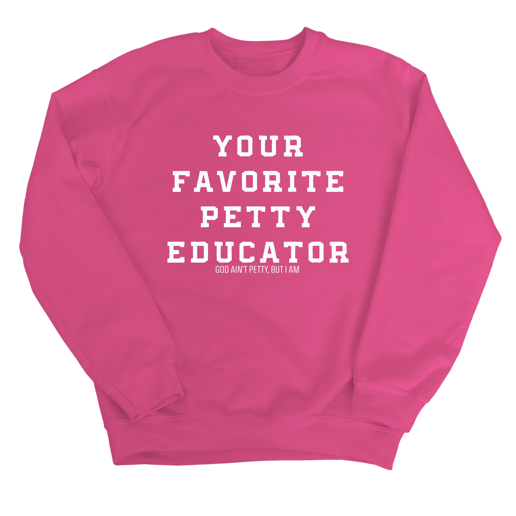 Your Favorite Petty Educator Unisex Sweatshirt-Sweatshirt-The Original God Ain't Petty But I Am