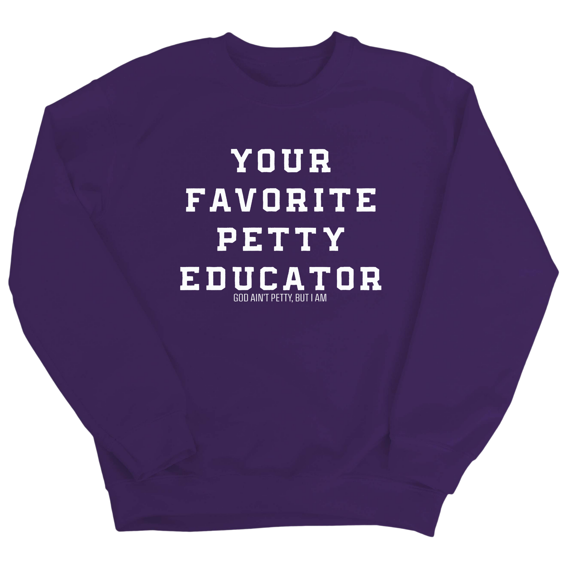 Your Favorite Petty Educator Unisex Sweatshirt-Sweatshirt-The Original God Ain't Petty But I Am