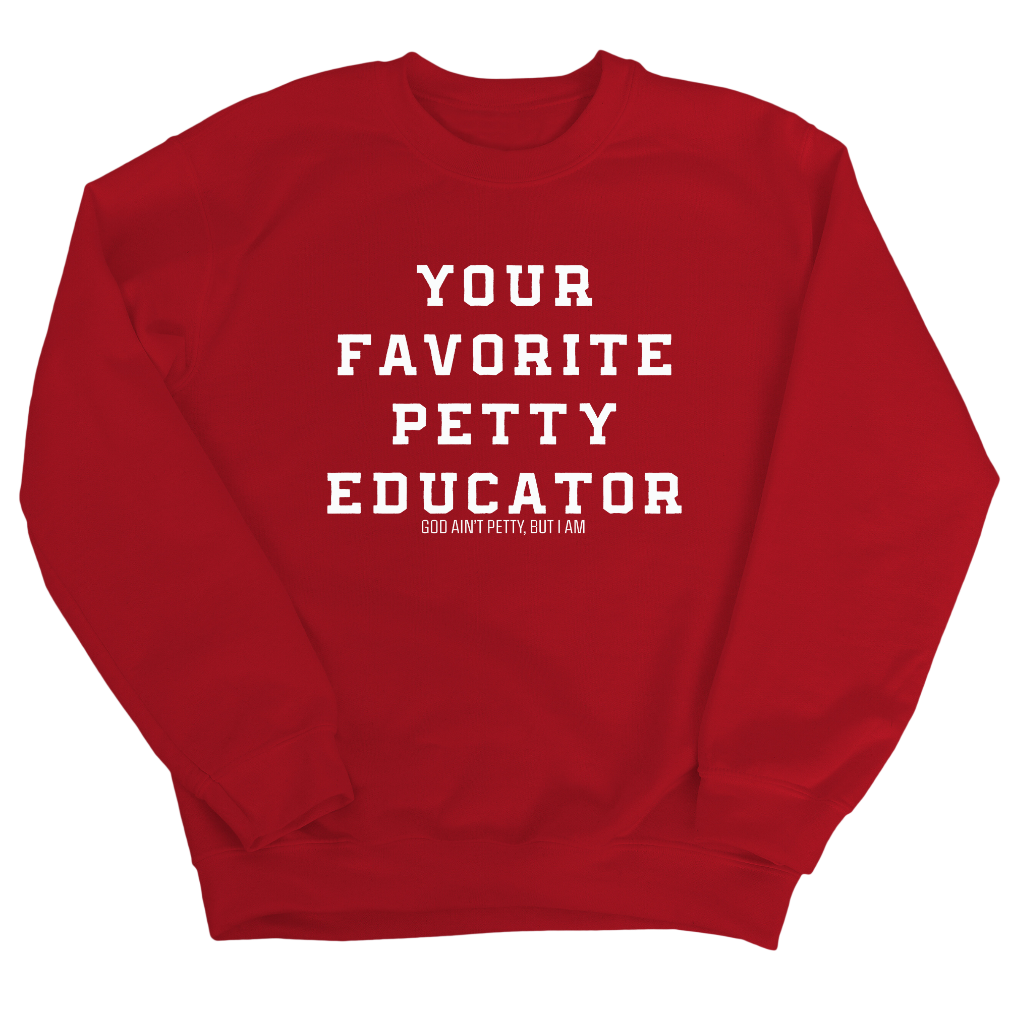 Your Favorite Petty Educator Unisex Sweatshirt-Sweatshirt-The Original God Ain't Petty But I Am