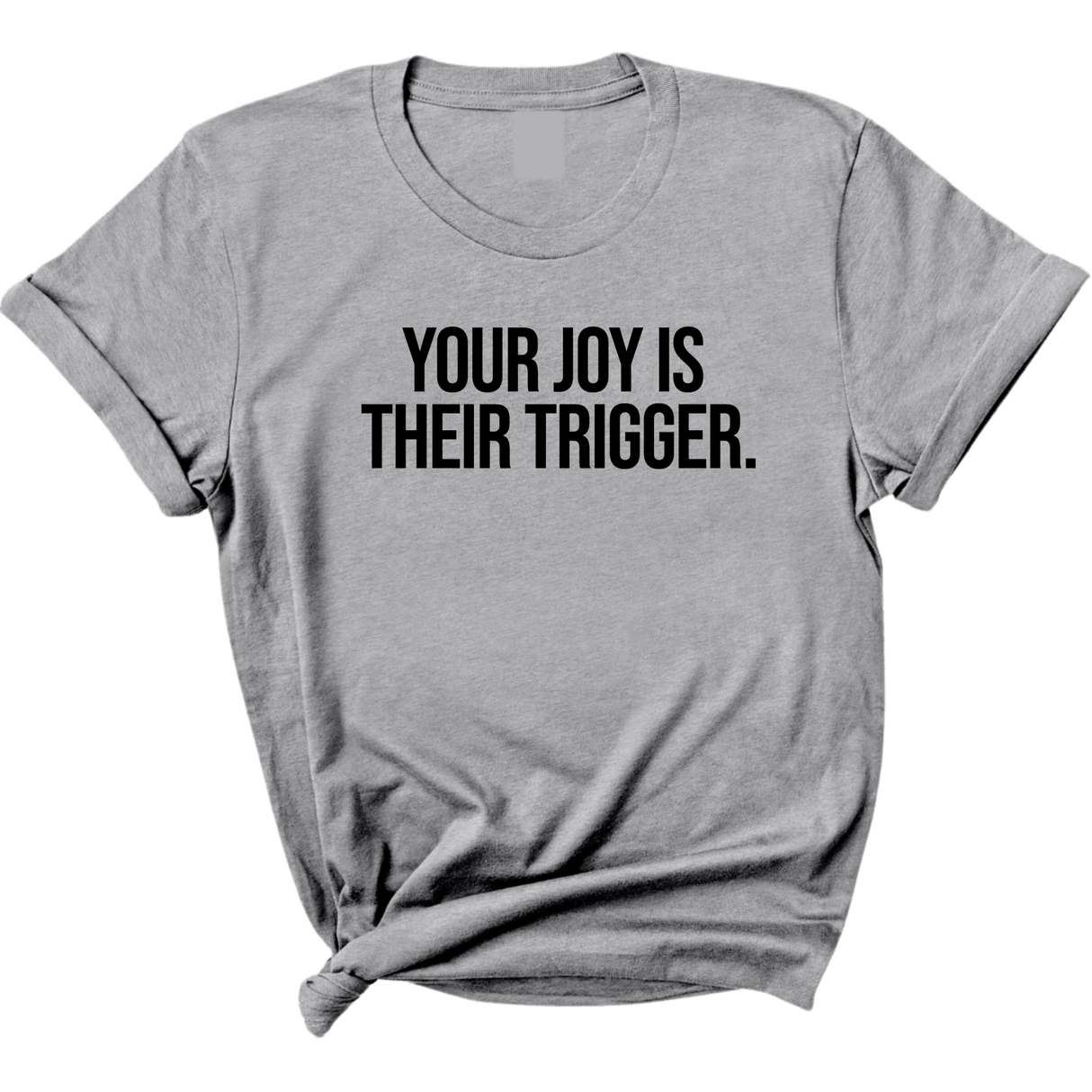 Your Joy is their Trigger Unisex Tee-T-Shirt-The Original God Ain't Petty But I Am
