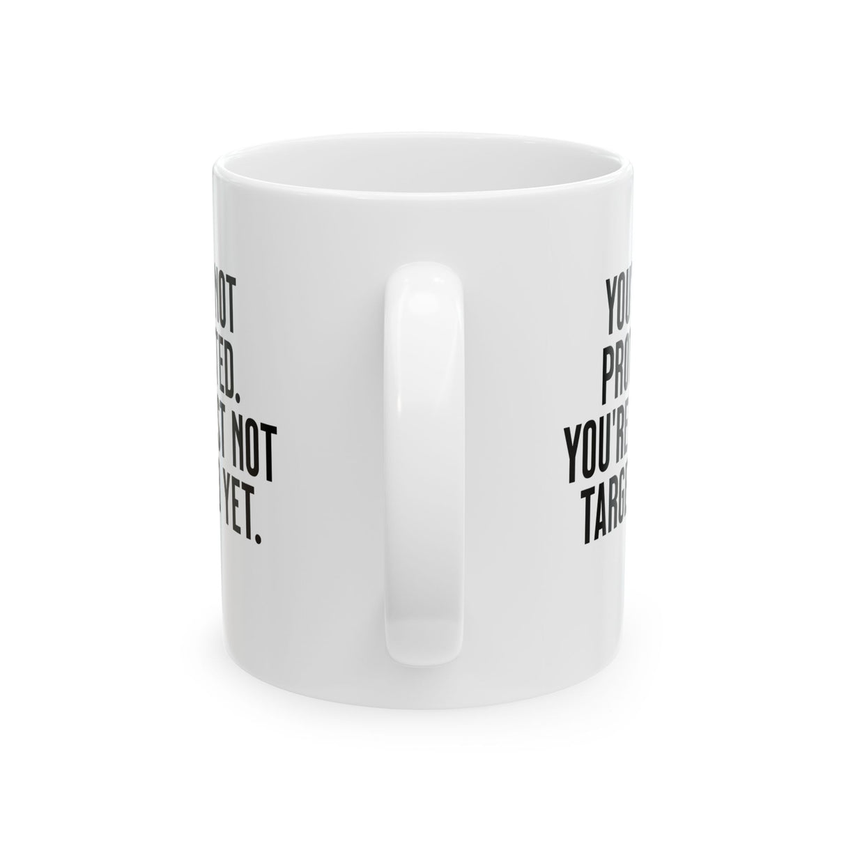 You’re not protected, you’re just not targeted yet Mug 11oz (White & Black)-Mug-The Original God Ain't Petty But I Am