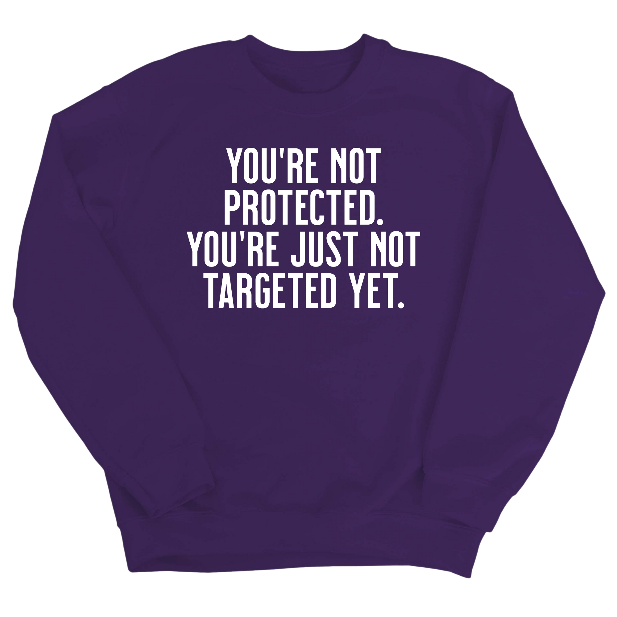 You’re not protected, you’re just not targeted yet Unisex Sweatshirt-Sweatshirt-The Original God Ain't Petty But I Am
