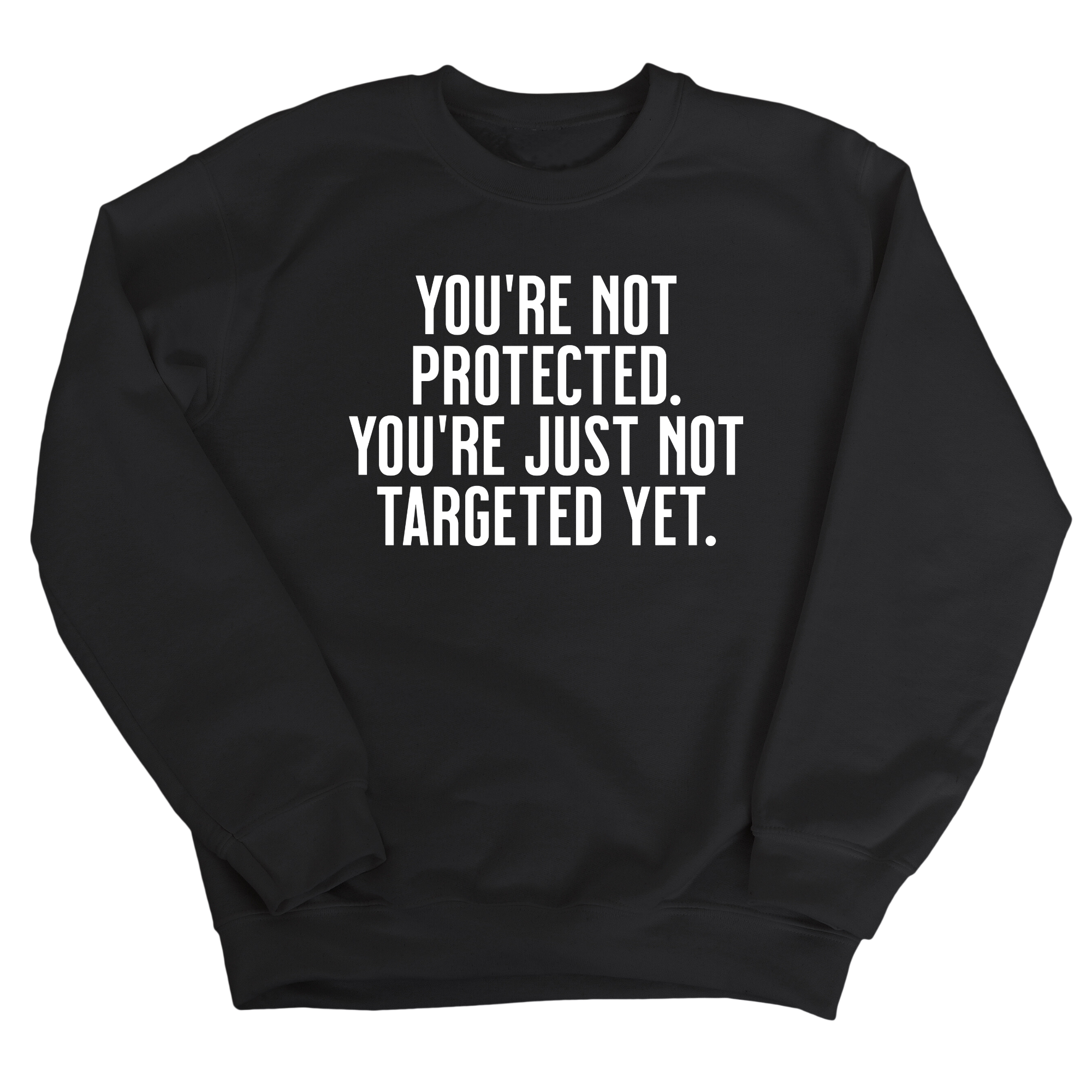 You’re not protected, you’re just not targeted yet Unisex Sweatshirt-Sweatshirt-The Original God Ain't Petty But I Am