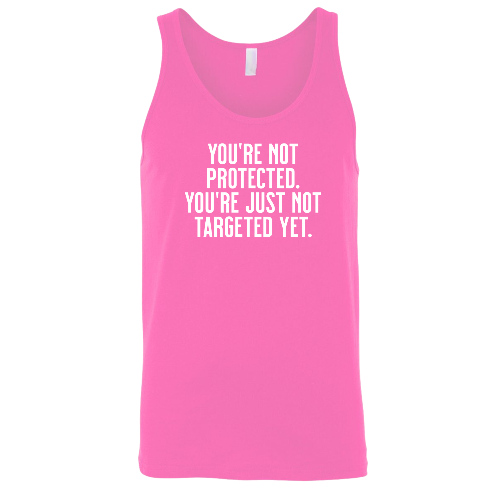 You’re not protected, you’re just not targeted yet Unisex Tank Top-T-Shirt-The Original God Ain't Petty But I Am