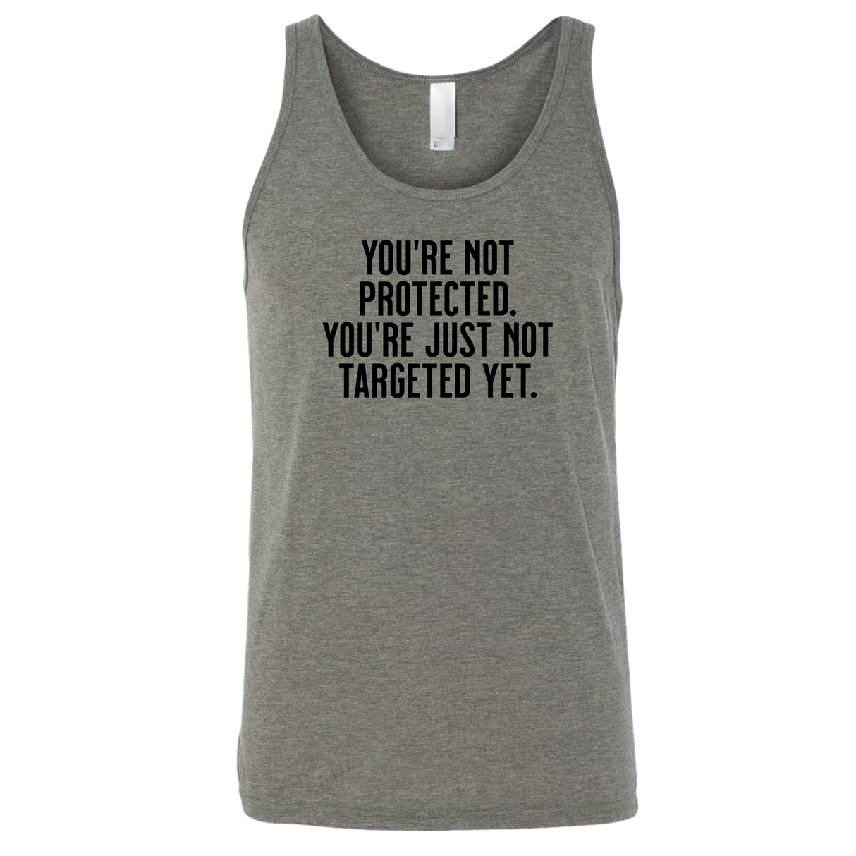 You’re not protected, you’re just not targeted yet Unisex Tank Top-T-Shirt-The Original God Ain't Petty But I Am