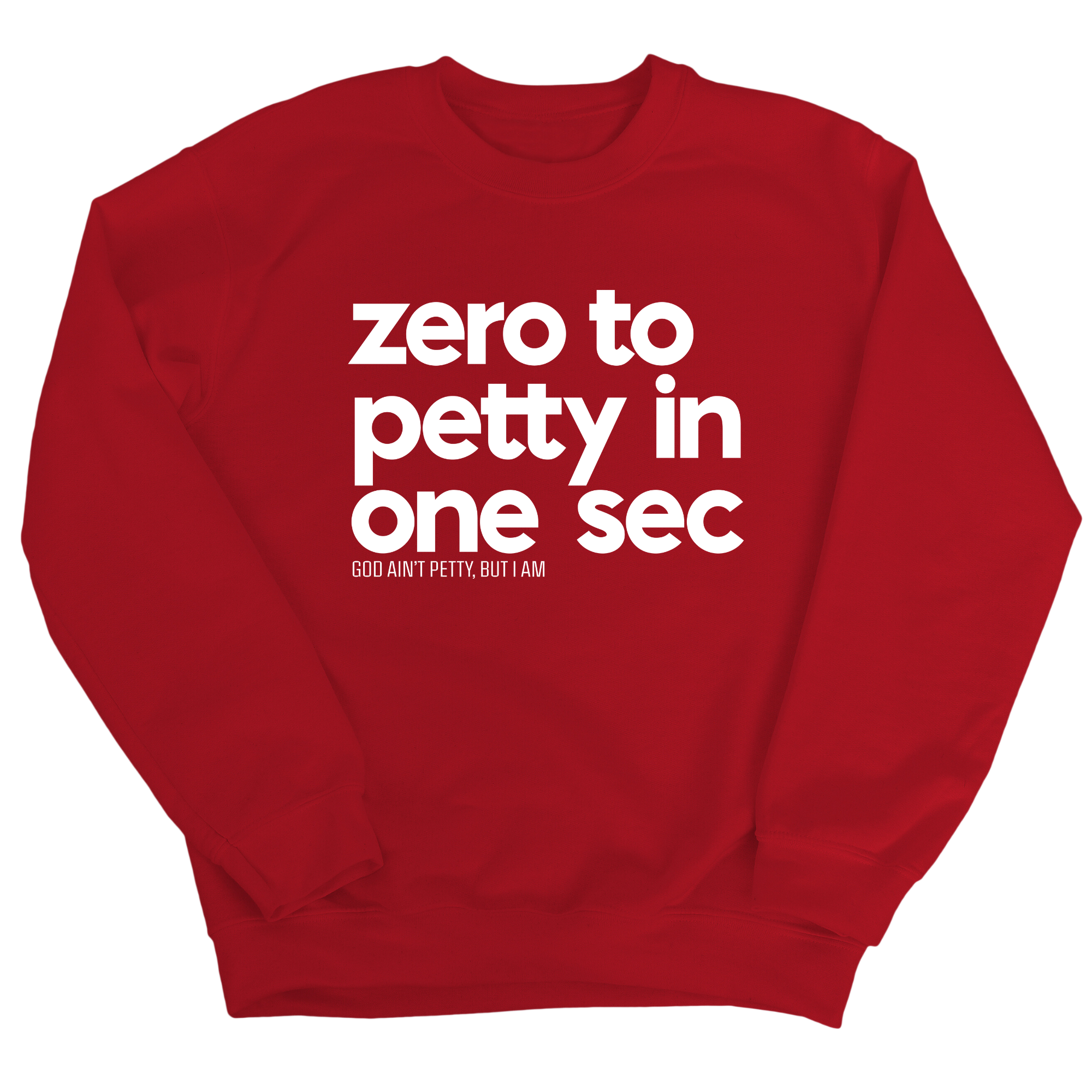 Zero to petty in One Sec Unisex Sweatshirt-Sweatshirt-The Original God Ain't Petty But I Am