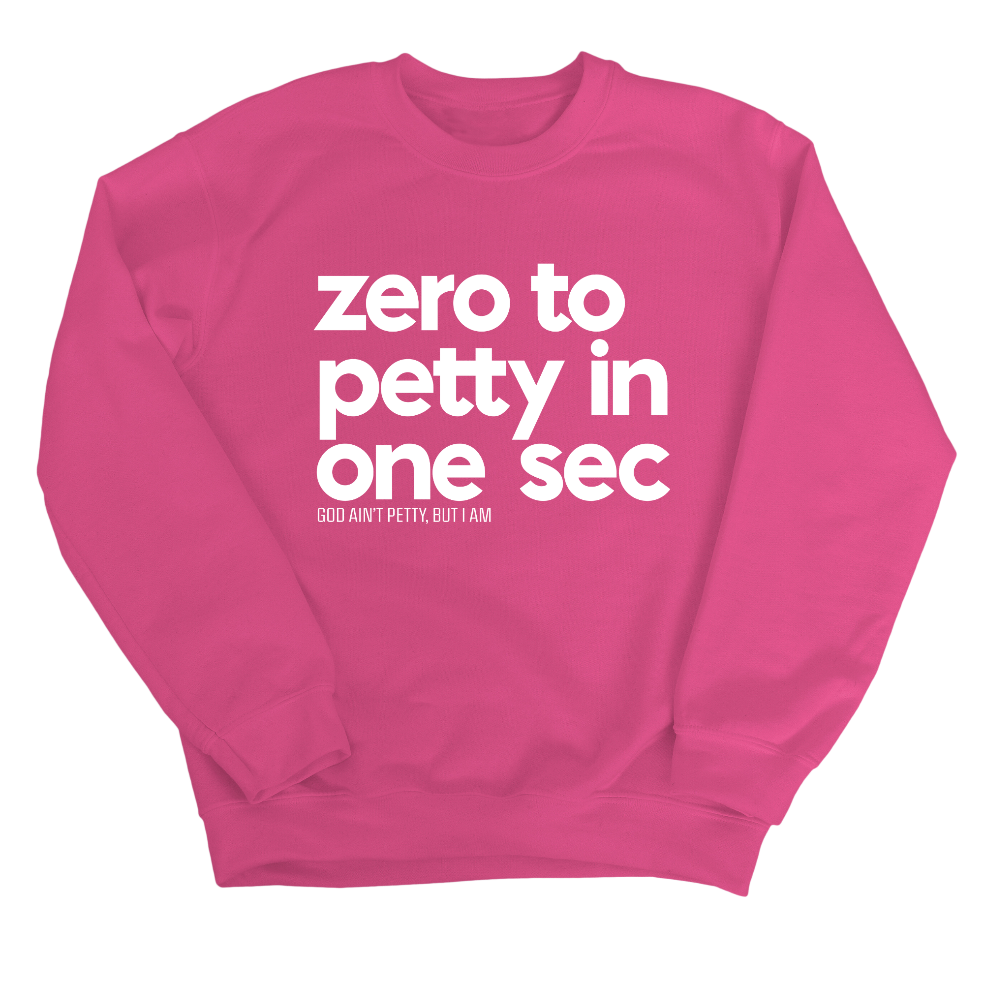 Zero to petty in One Sec Unisex Sweatshirt-Sweatshirt-The Original God Ain't Petty But I Am