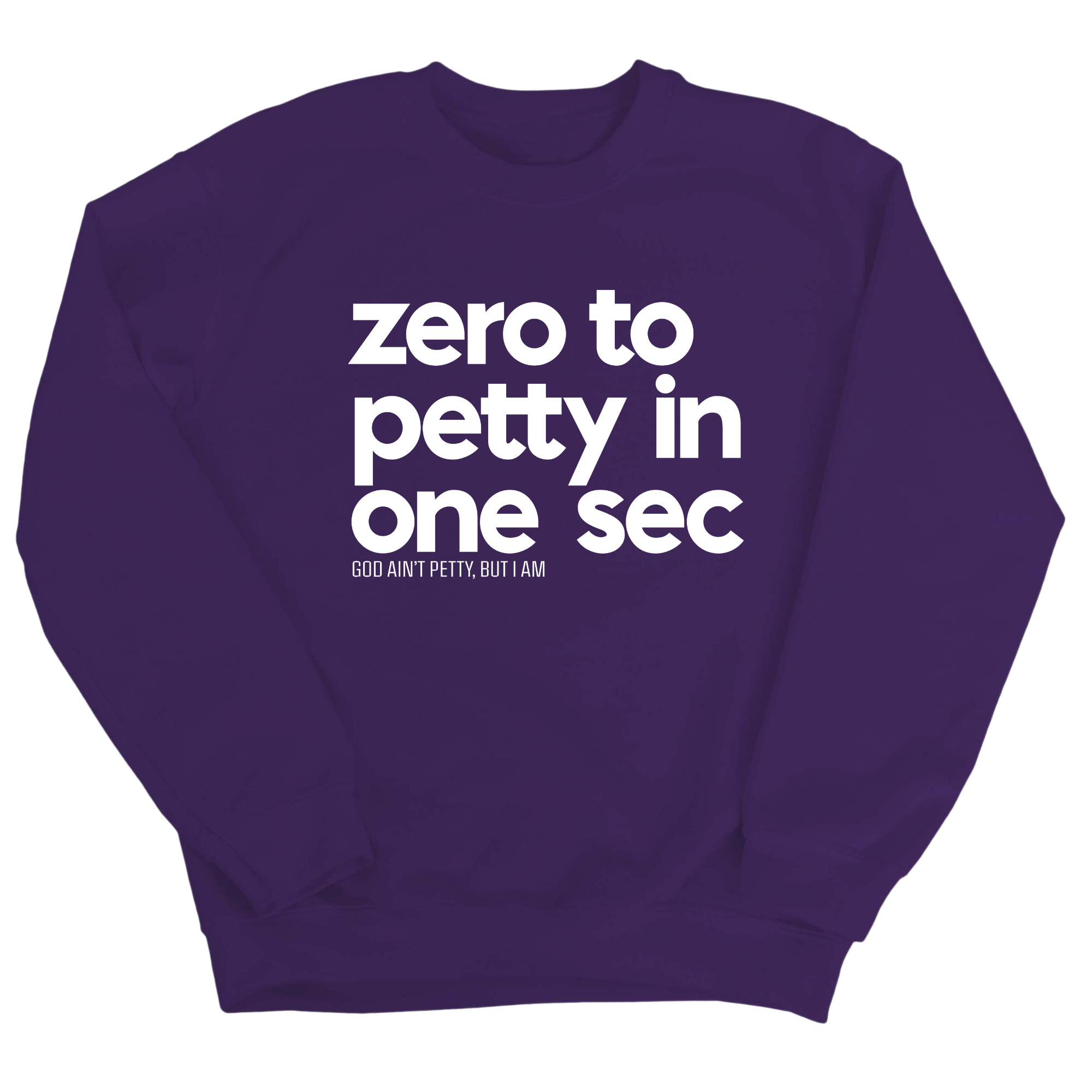 Zero to petty in One Sec Unisex Sweatshirt-Sweatshirt-The Original God Ain't Petty But I Am