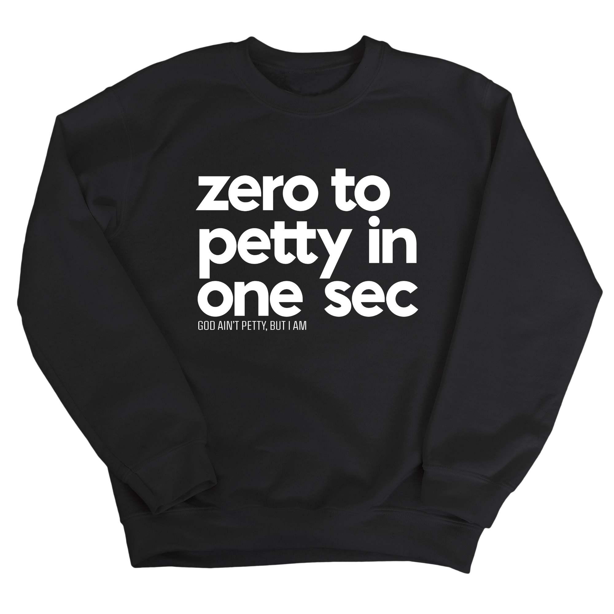 Zero to petty in One Sec Unisex Sweatshirt-Sweatshirt-The Original God Ain't Petty But I Am