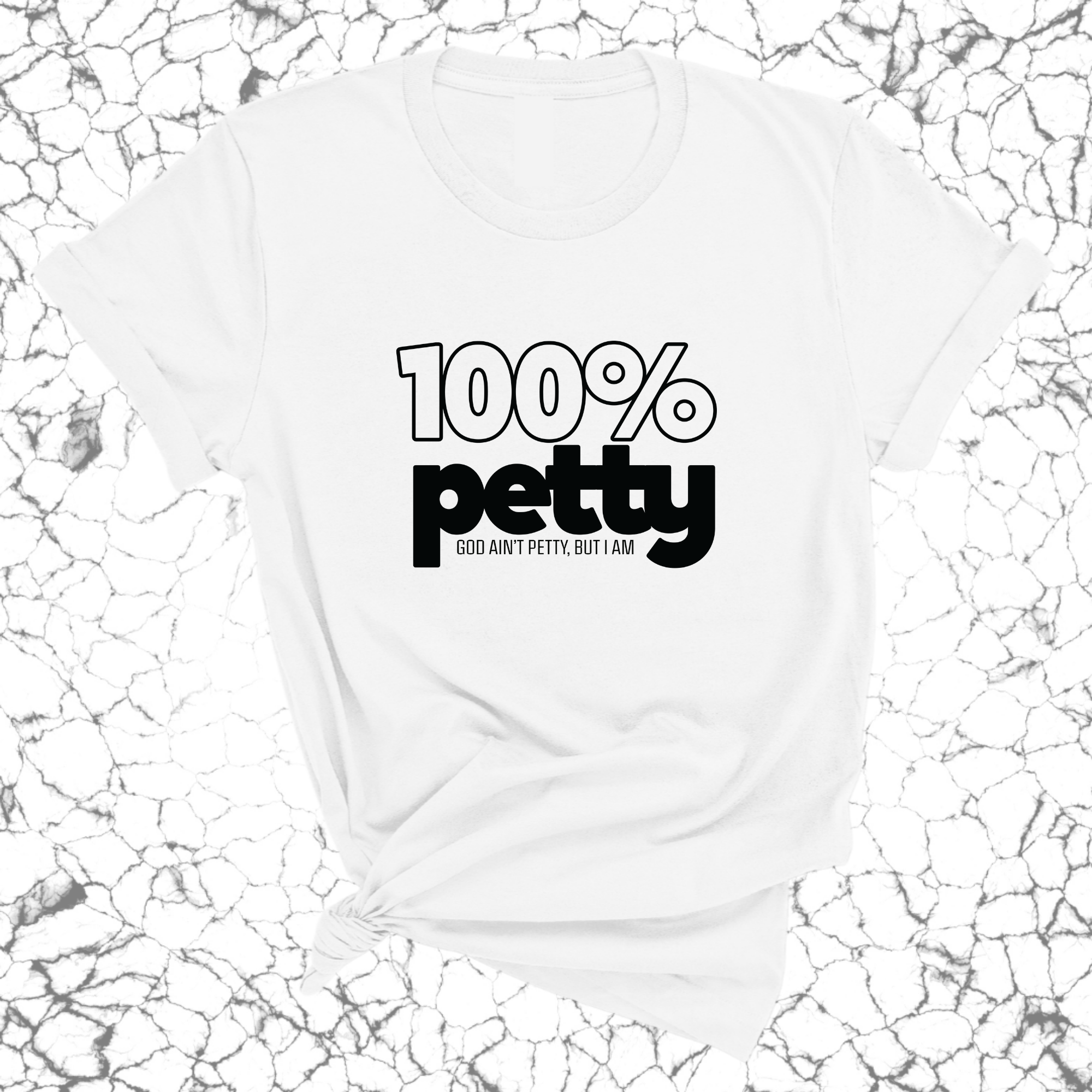 100 Percent Petty Unisex Tee-T-Shirt-The Original God Ain't Petty But I Am