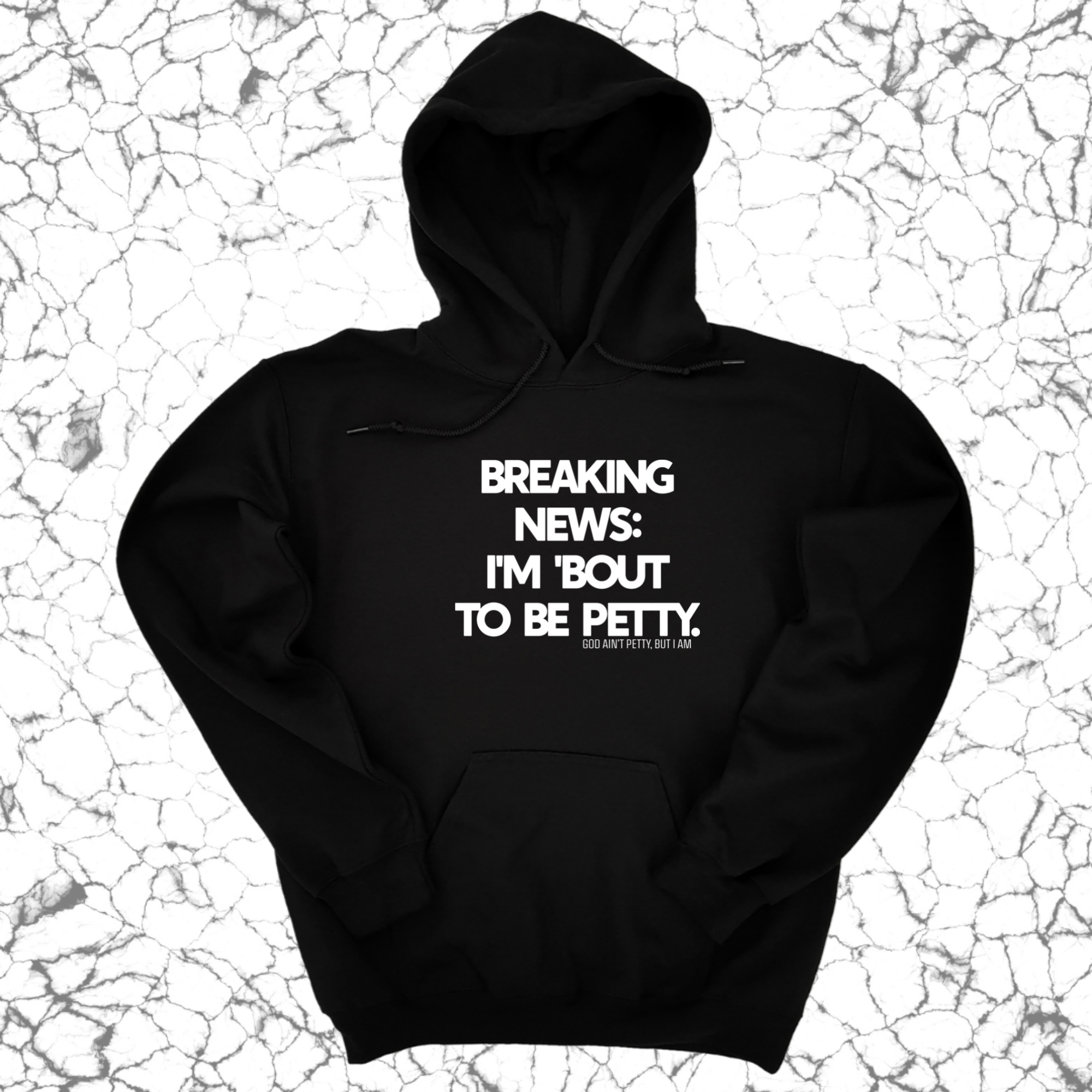 Breaking News: I'm 'bout to be Petty Unisex Hoodie-Hoodie-The Original God Ain't Petty But I Am