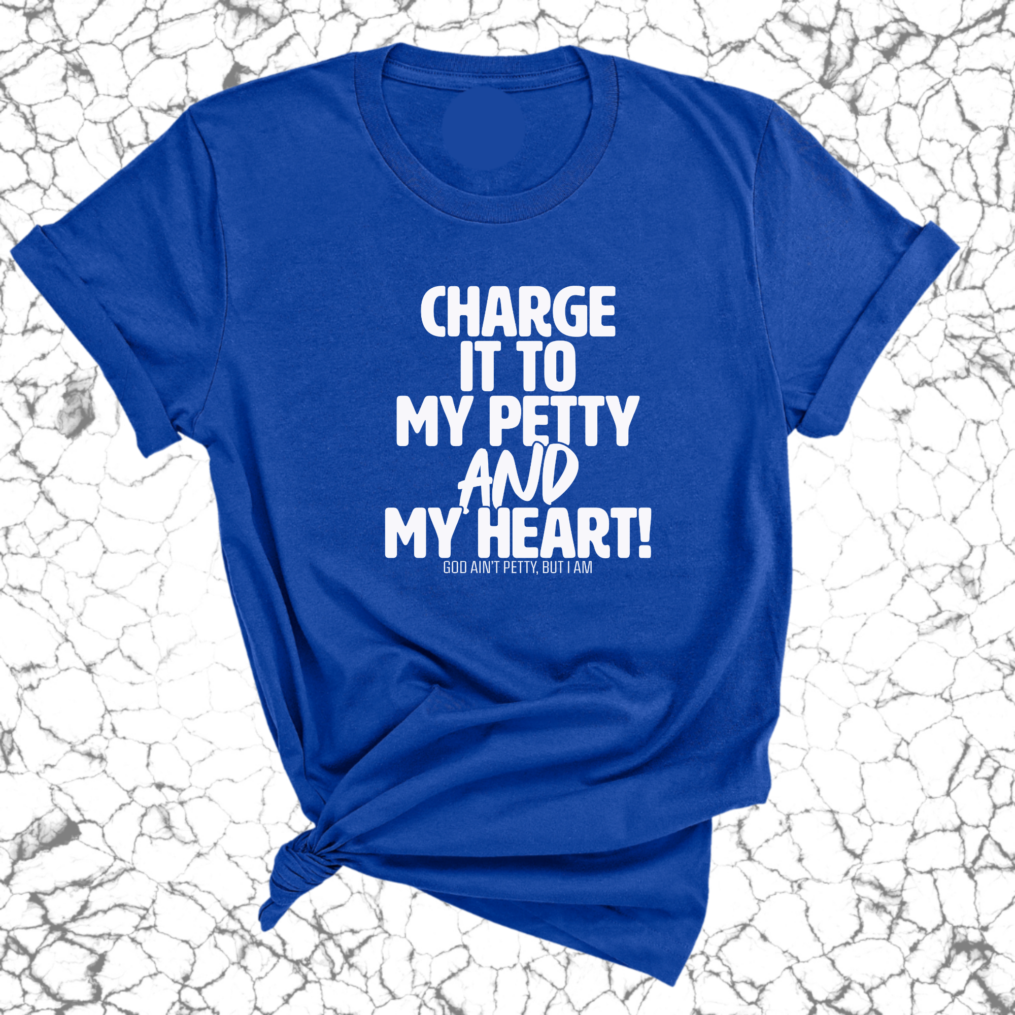 Charge it to my Petty and my Heart Unisex Tee-T-Shirt-The Original God Ain't Petty But I Am