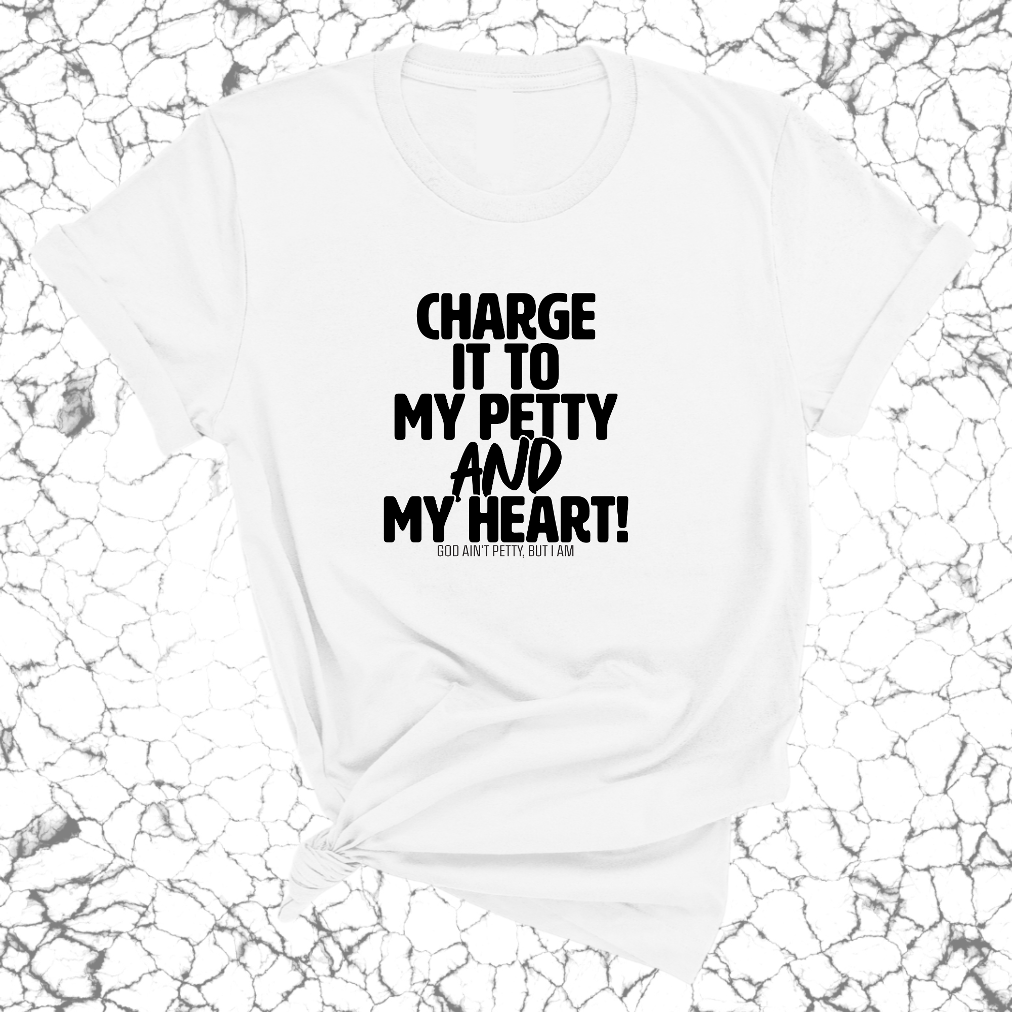 Charge it to my Petty and my Heart Unisex Tee-T-Shirt-The Original God Ain't Petty But I Am