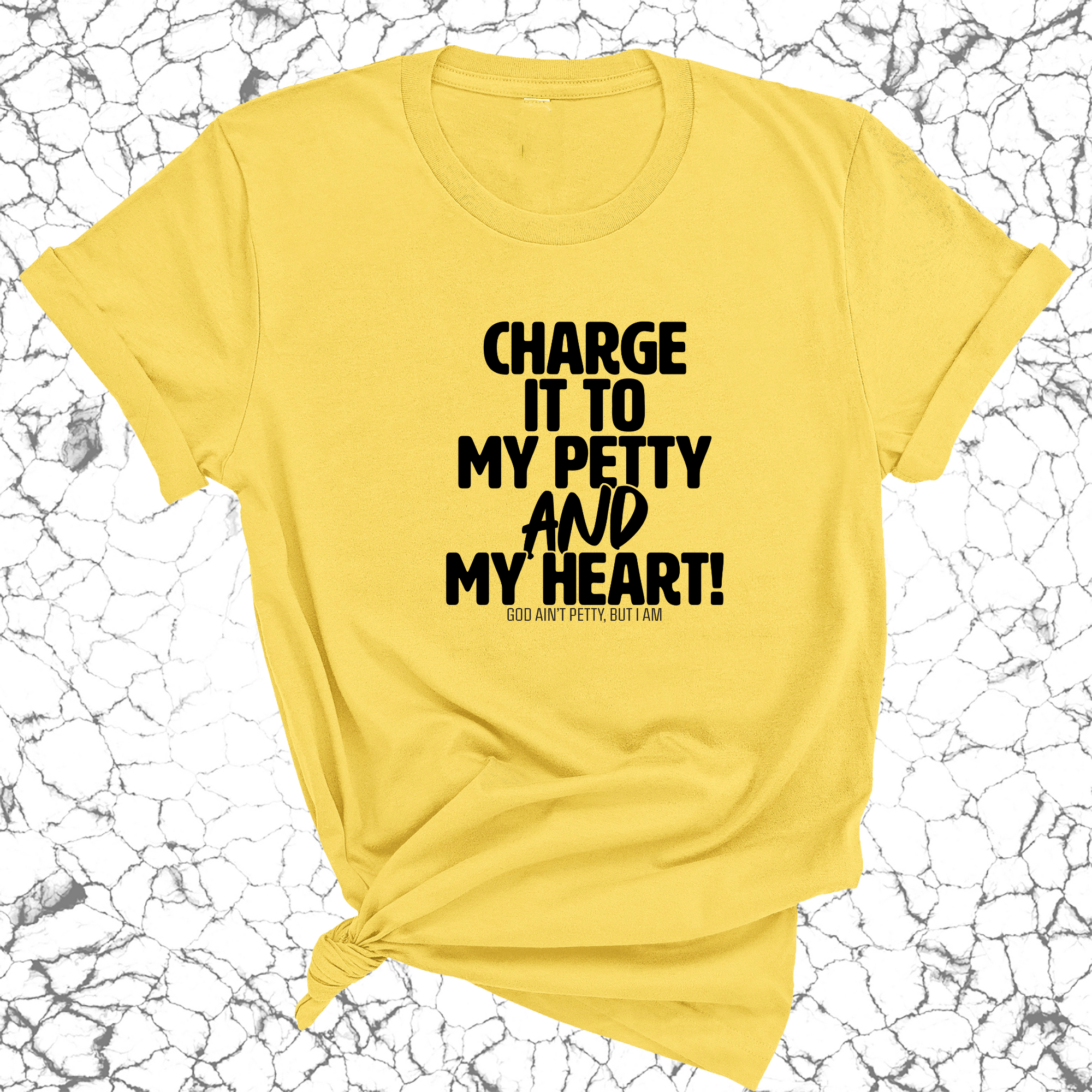 Charge it to my Petty and my Heart Unisex Tee-T-Shirt-The Original God Ain't Petty But I Am
