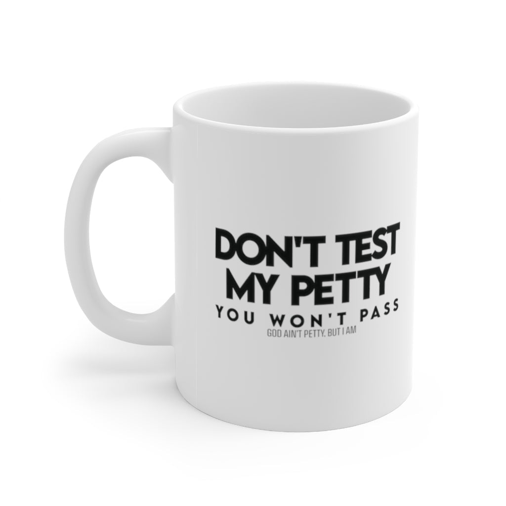 Don't Test my Petty You wont Pass Mug 11oz (White & Black)-Mug-The Original God Ain't Petty But I Am