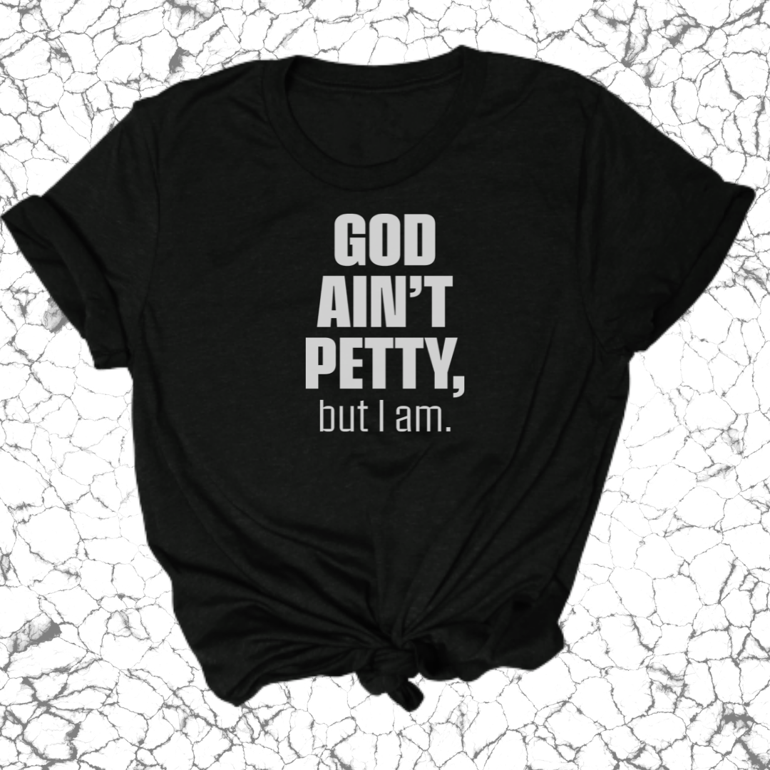 God Ain't Petty Unisex Tee-T-Shirt-The Original God Ain't Petty But I Am