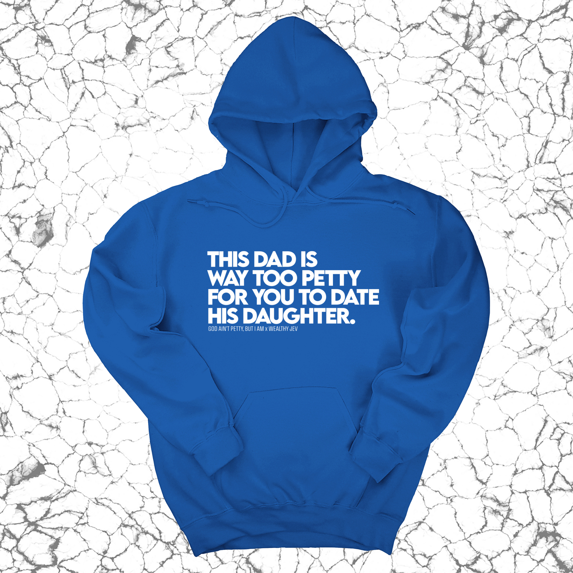 *HOODIE* This Dad is way too petty for you to date his daughter Unisex Hoodie (God Ain't Petty, but I Am x Wealthy Jev Collab)-Hoodie-The Original God Ain't Petty But I Am