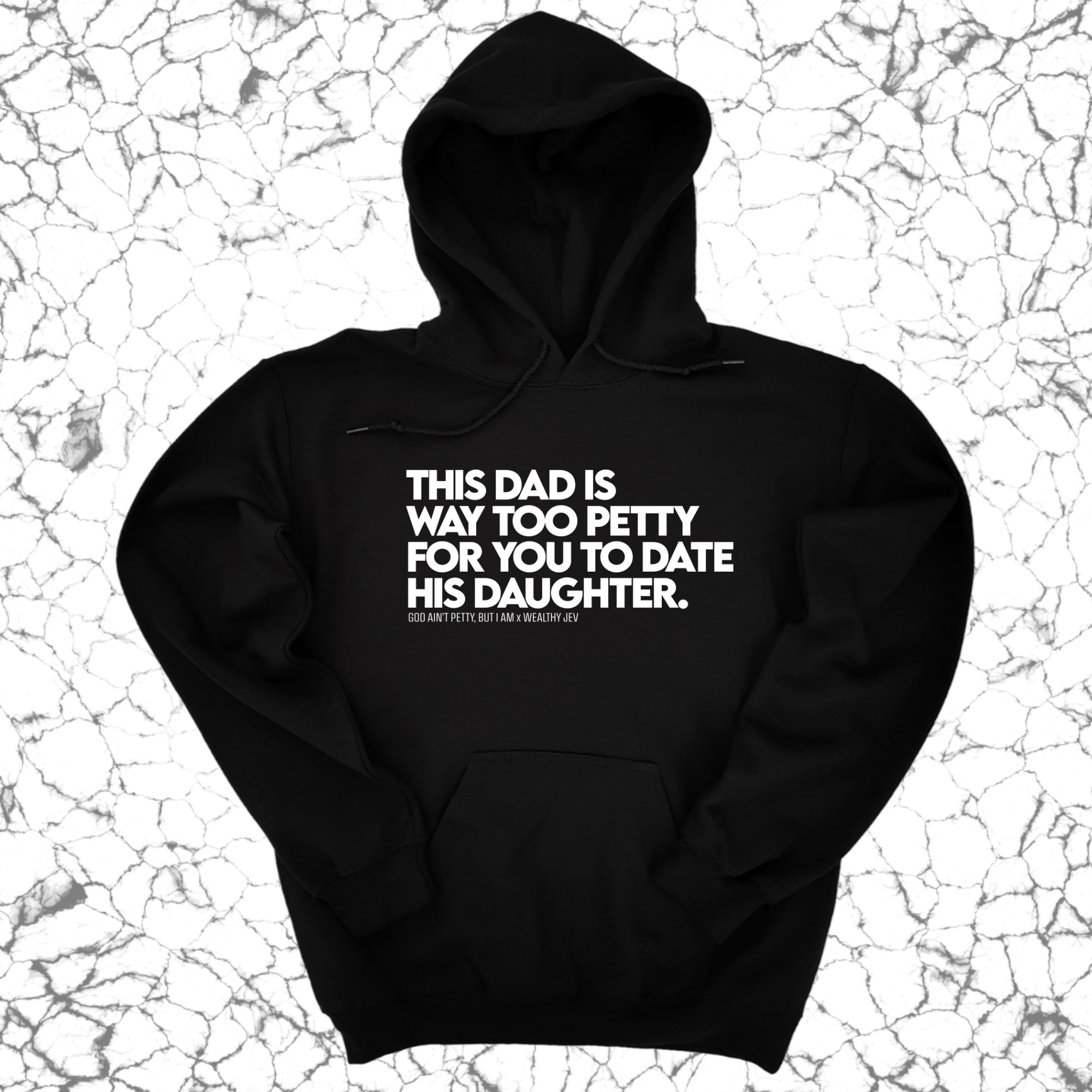 *HOODIE* This Dad is way too petty for you to date his daughter Unisex Hoodie (God Ain't Petty, but I Am x Wealthy Jev Collab)-Hoodie-The Original God Ain't Petty But I Am