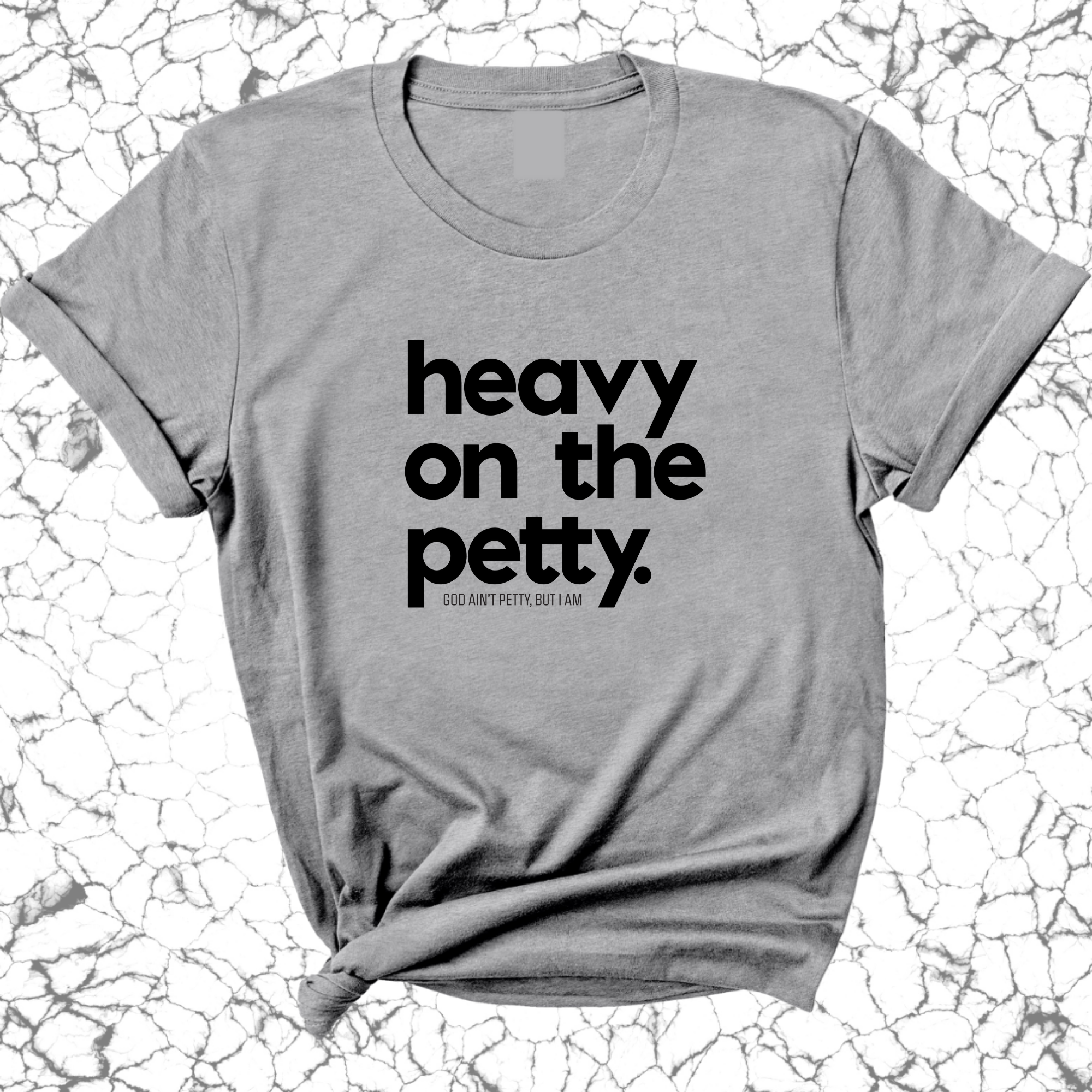 Heavy on the Petty Unisex Tee-T-Shirt-The Original God Ain't Petty But I Am