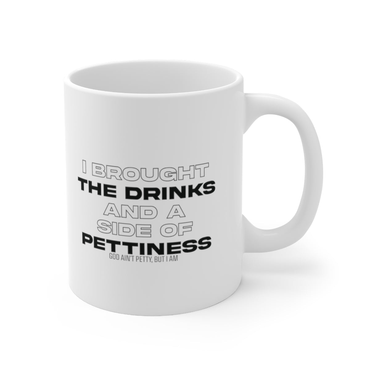 I Brought the Drinks and a Side of Pettiness Mug 11oz (White/Black)-Mug-The Original God Ain't Petty But I Am