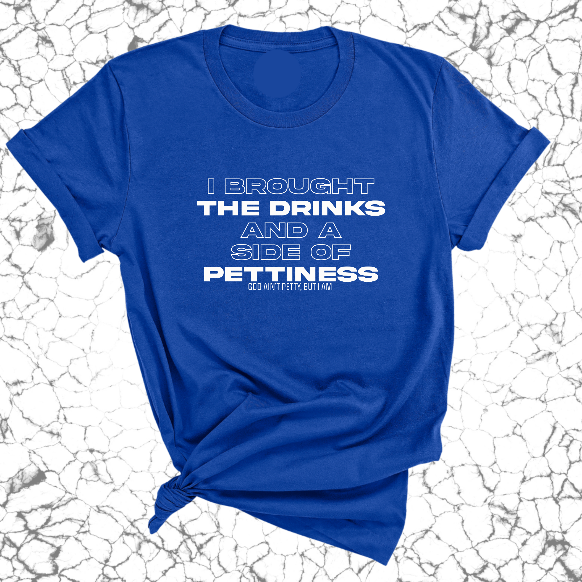 I Brought the Drinks and a Side of Pettiness Unisex Tee-T-Shirt-The Original God Ain't Petty But I Am