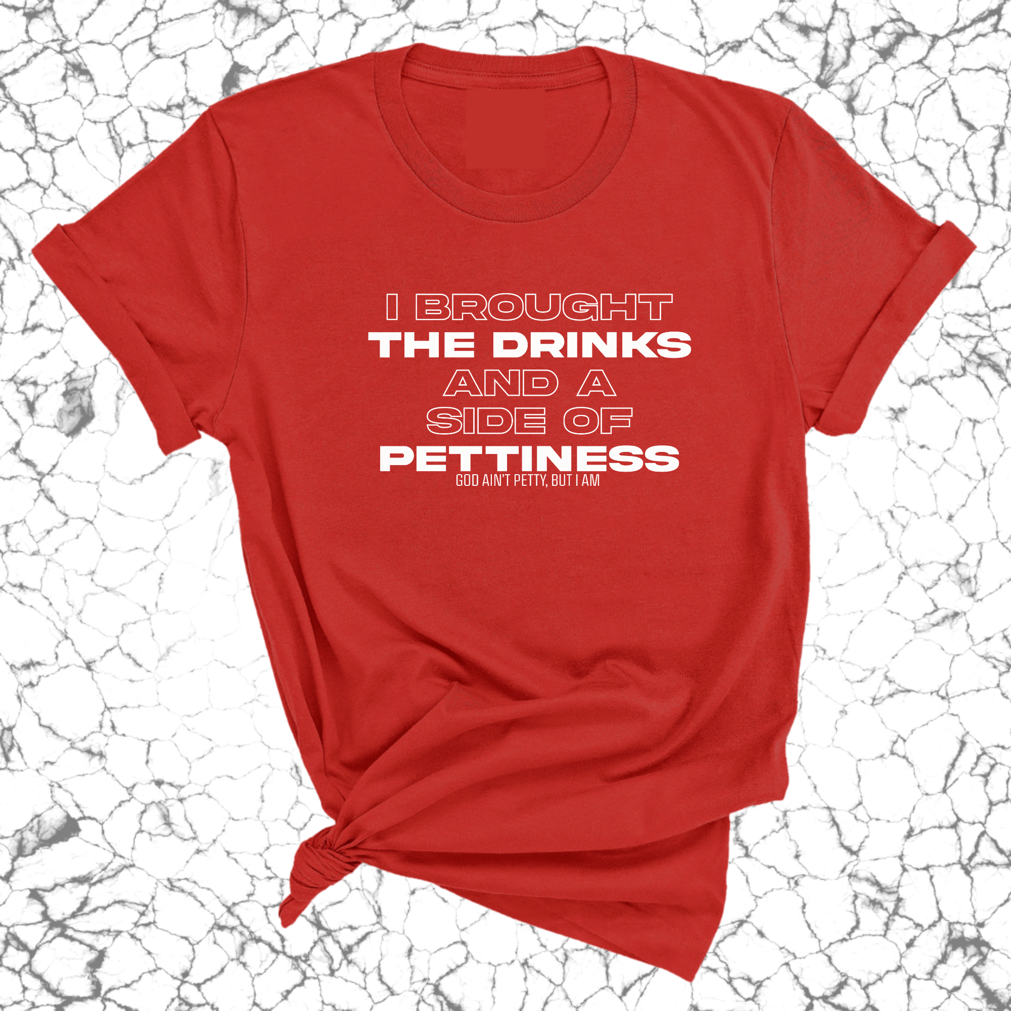 I Brought the Drinks and a Side of Pettiness Unisex Tee-T-Shirt-The Original God Ain't Petty But I Am