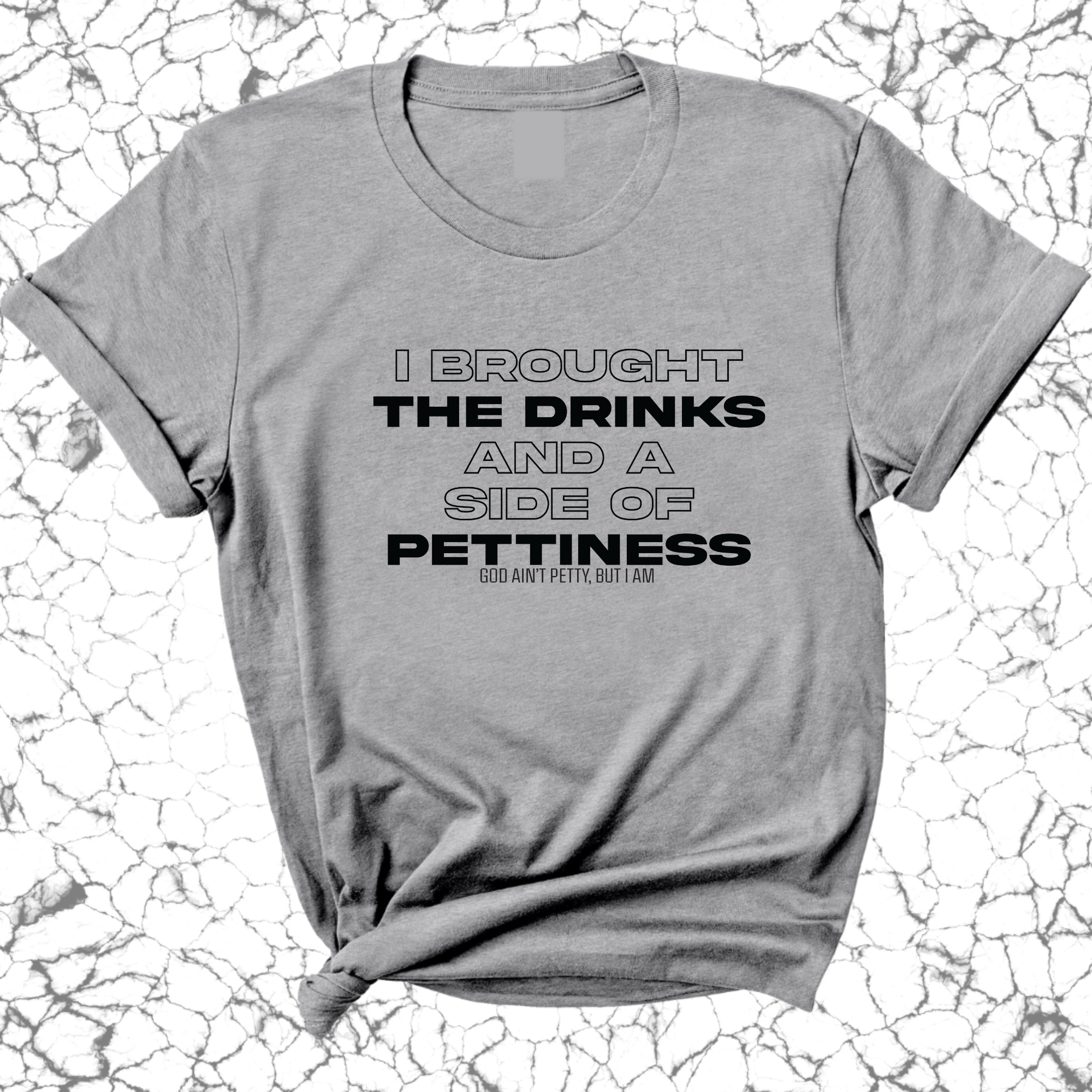 I Brought the Drinks and a Side of Pettiness Unisex Tee-T-Shirt-The Original God Ain't Petty But I Am