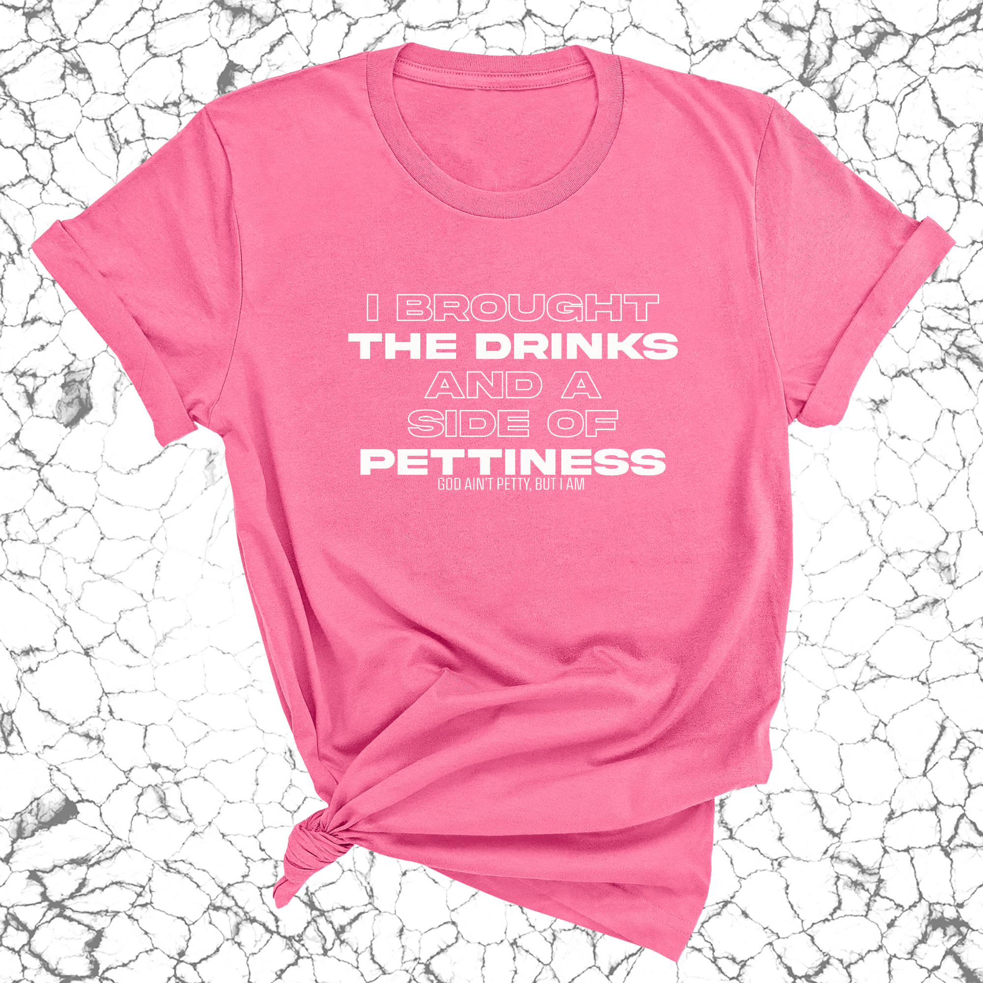 I Brought the Drinks and a Side of Pettiness Unisex Tee-T-Shirt-The Original God Ain't Petty But I Am