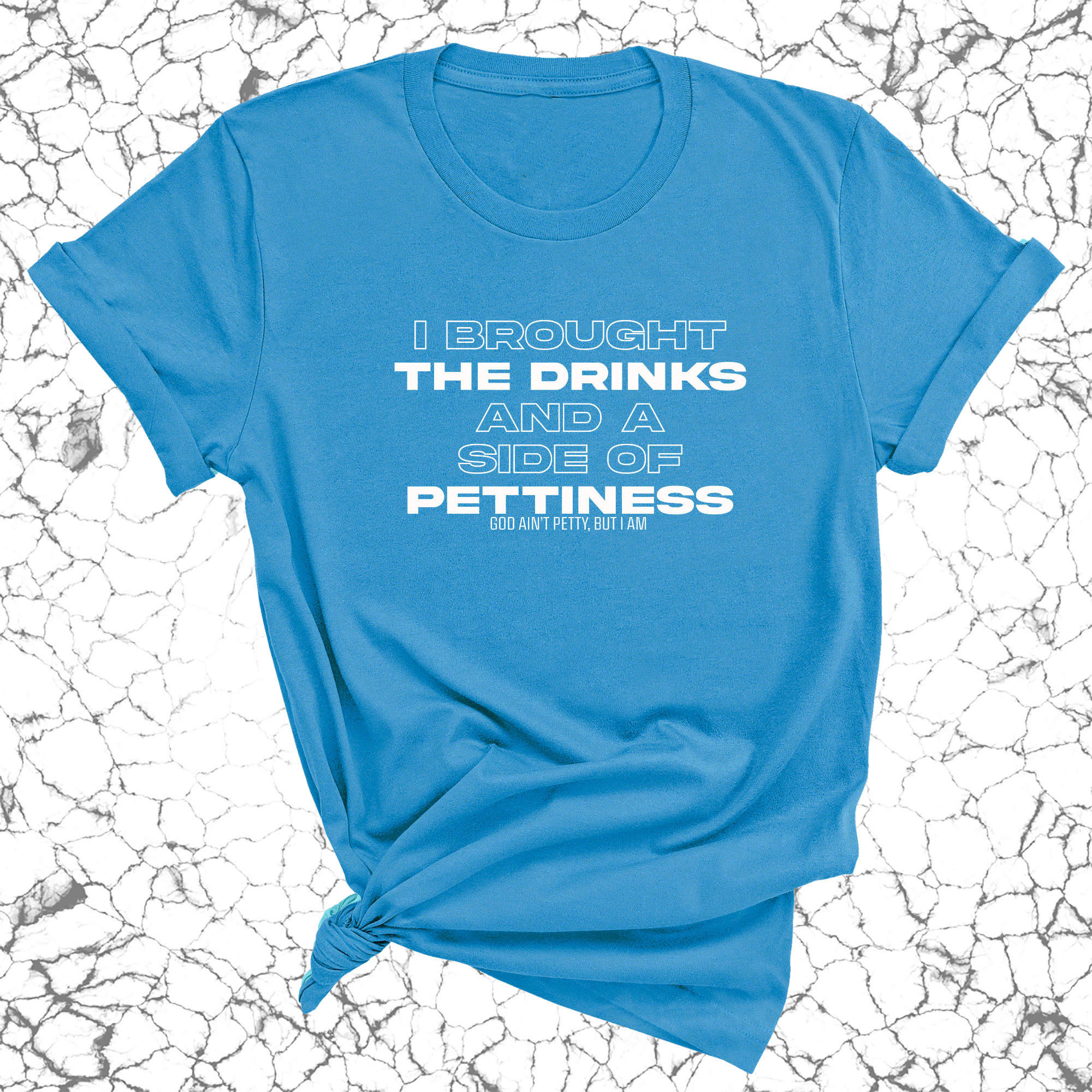 I Brought the Drinks and a Side of Pettiness Unisex Tee-T-Shirt-The Original God Ain't Petty But I Am