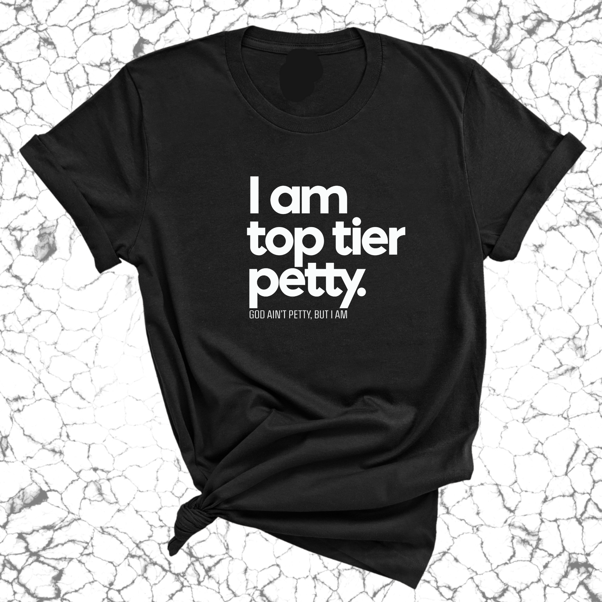 I am Top Tier Petty Unisex Tee-T-Shirt-The Original God Ain't Petty But I Am