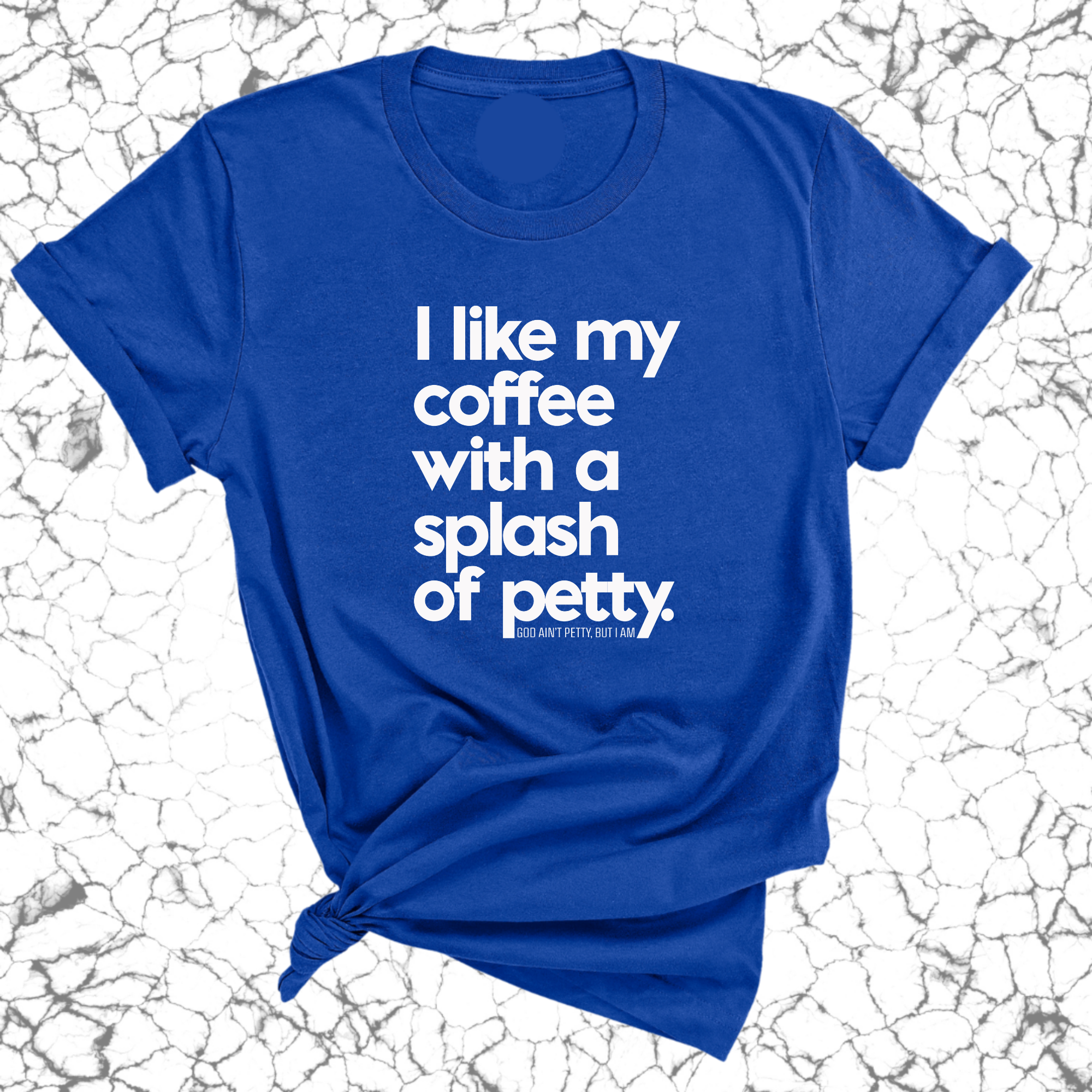 I like my coffee with a Splash of Petty Unisex Tee-T-Shirt-The Original God Ain't Petty But I Am