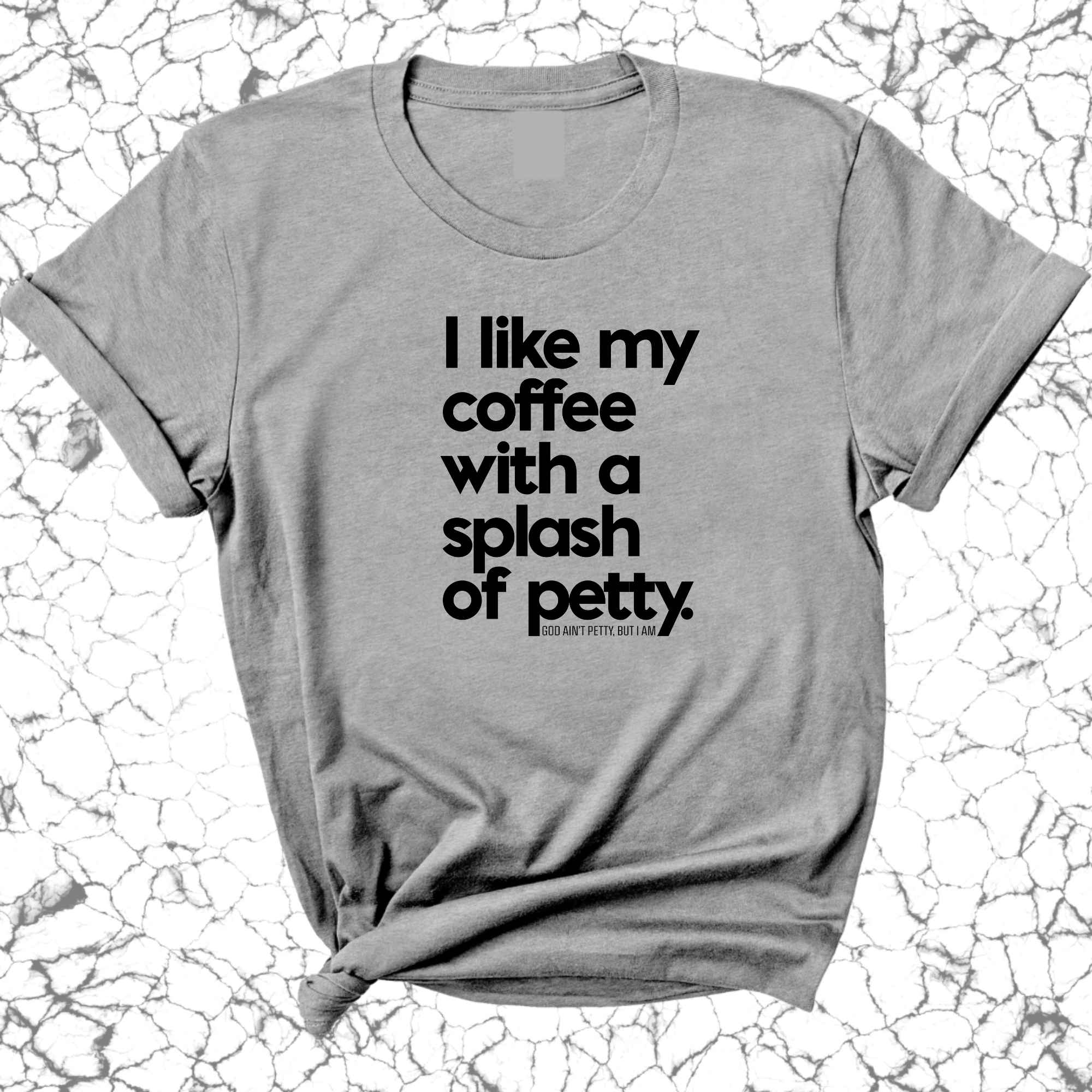 I like my coffee with a Splash of Petty Unisex Tee-T-Shirt-The Original God Ain't Petty But I Am