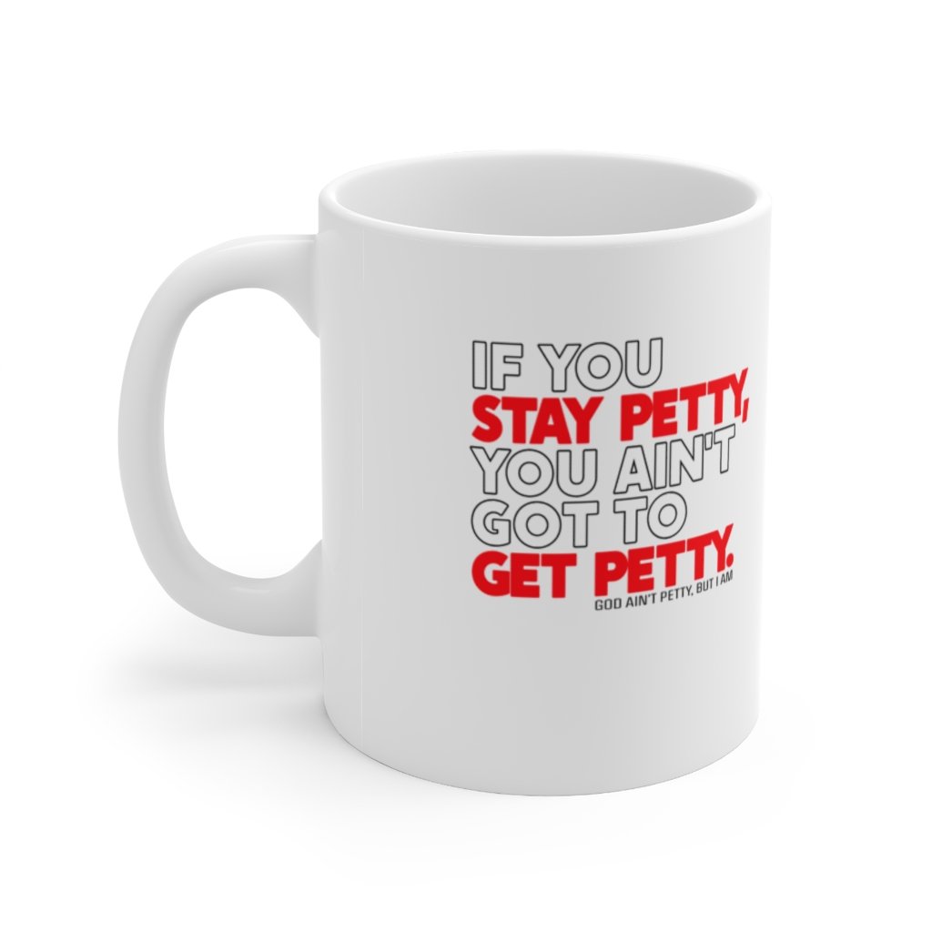 If You Stay Petty, You Ain't Got to Get Petty Ceramic Mug 11oz (White/Black/Red)-Mug-The Original God Ain't Petty But I Am