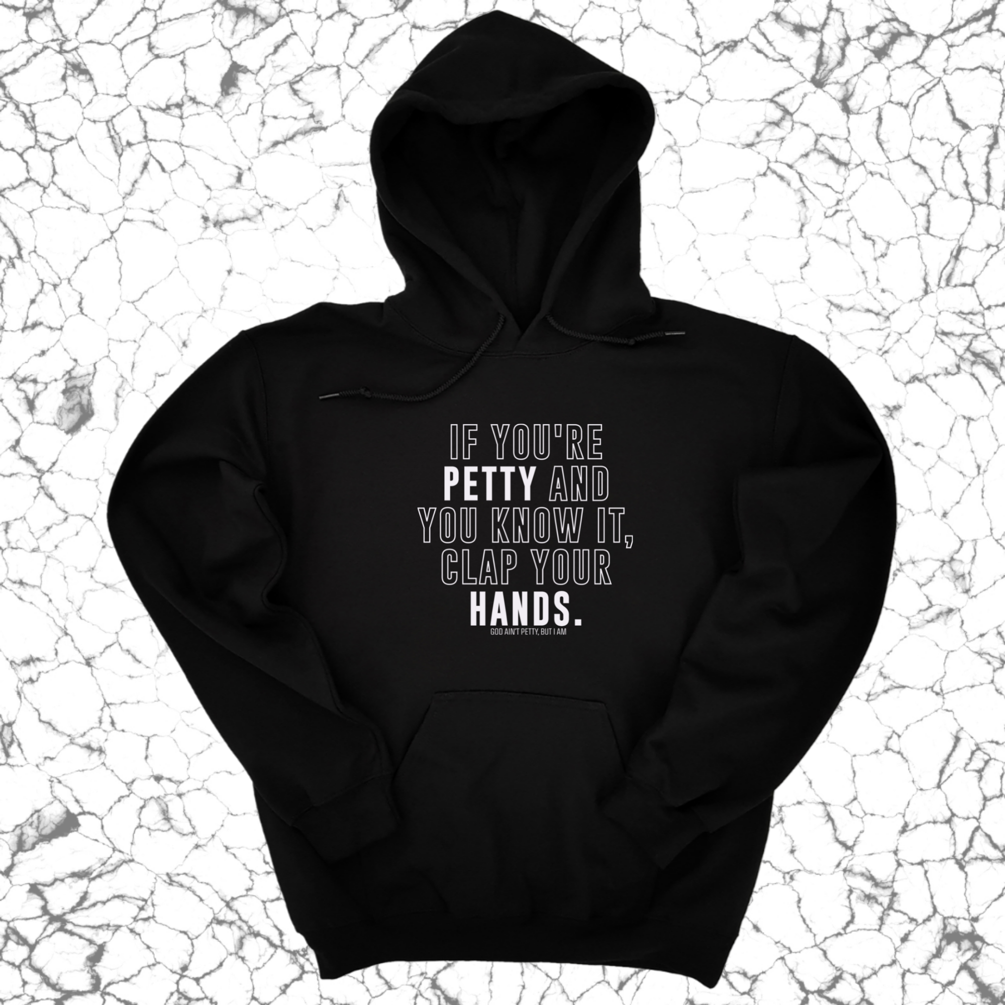 If you're petty and you know it, clap your hands Unisex Hoodie-Hoodie-The Original God Ain't Petty But I Am