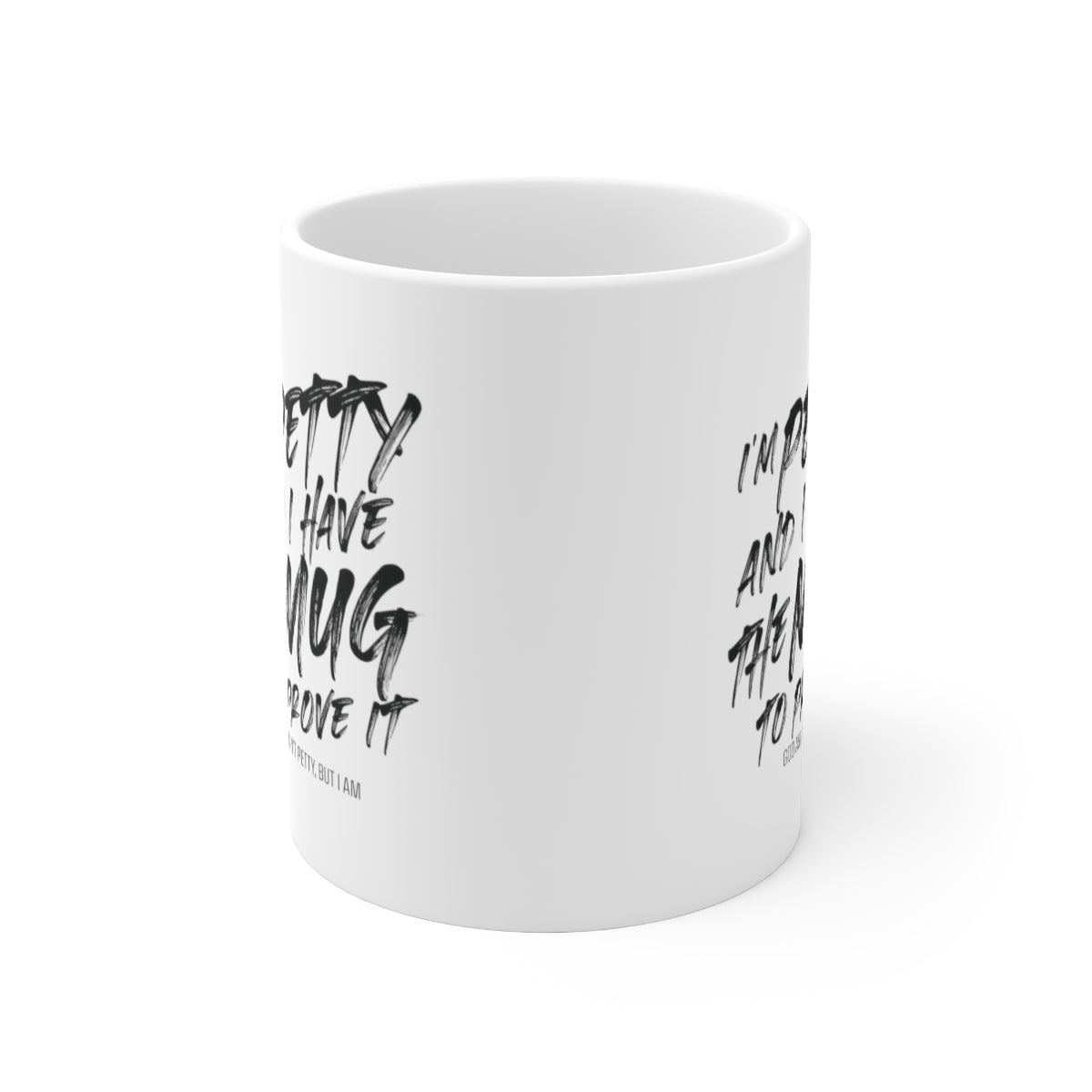 I'm Petty and I have the Mug to Prove it Mug 11oz (White/Black)-Mug-The Original God Ain't Petty But I Am