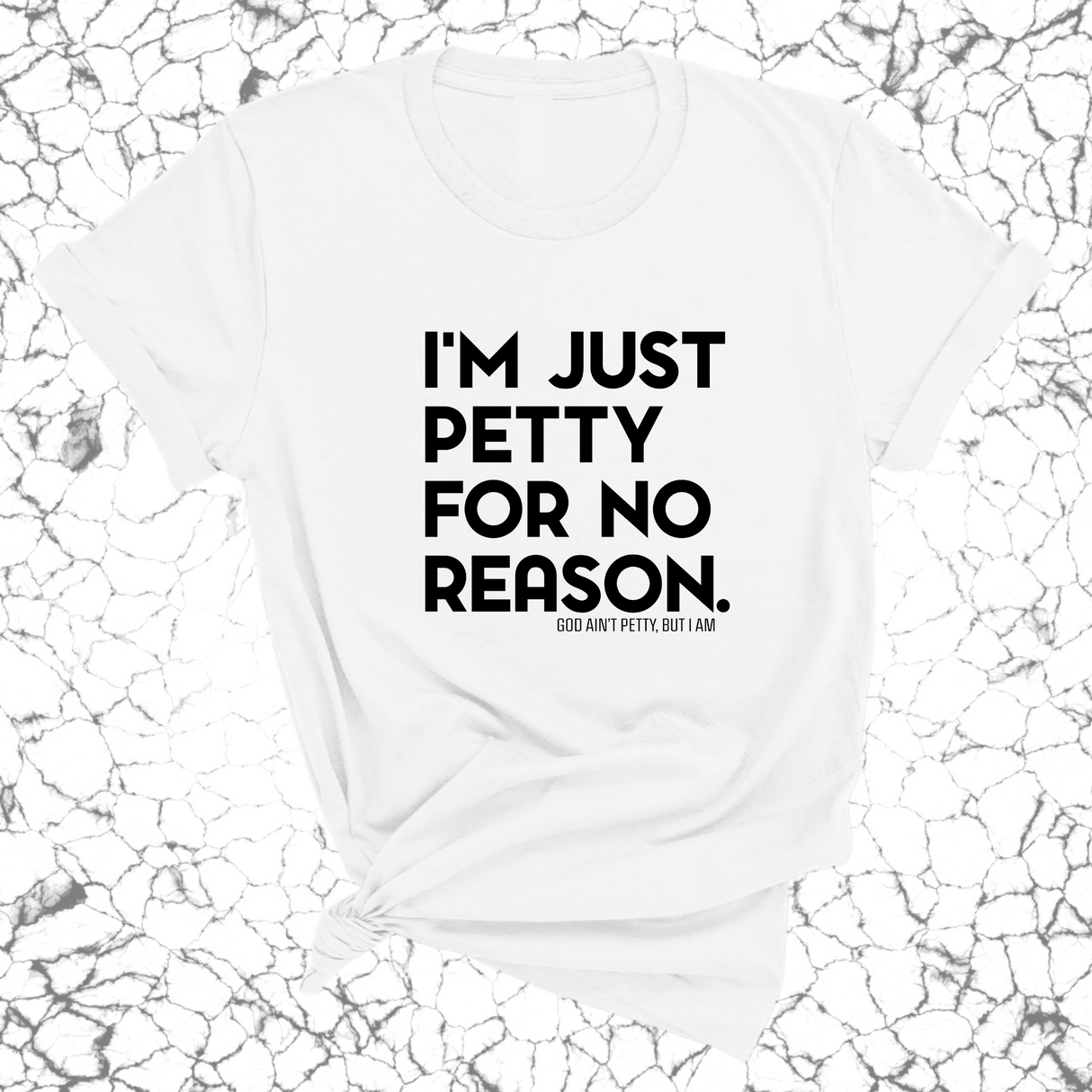 I'm just petty for no reason Unisex Tee-T-Shirt-The Original God Ain't Petty But I Am