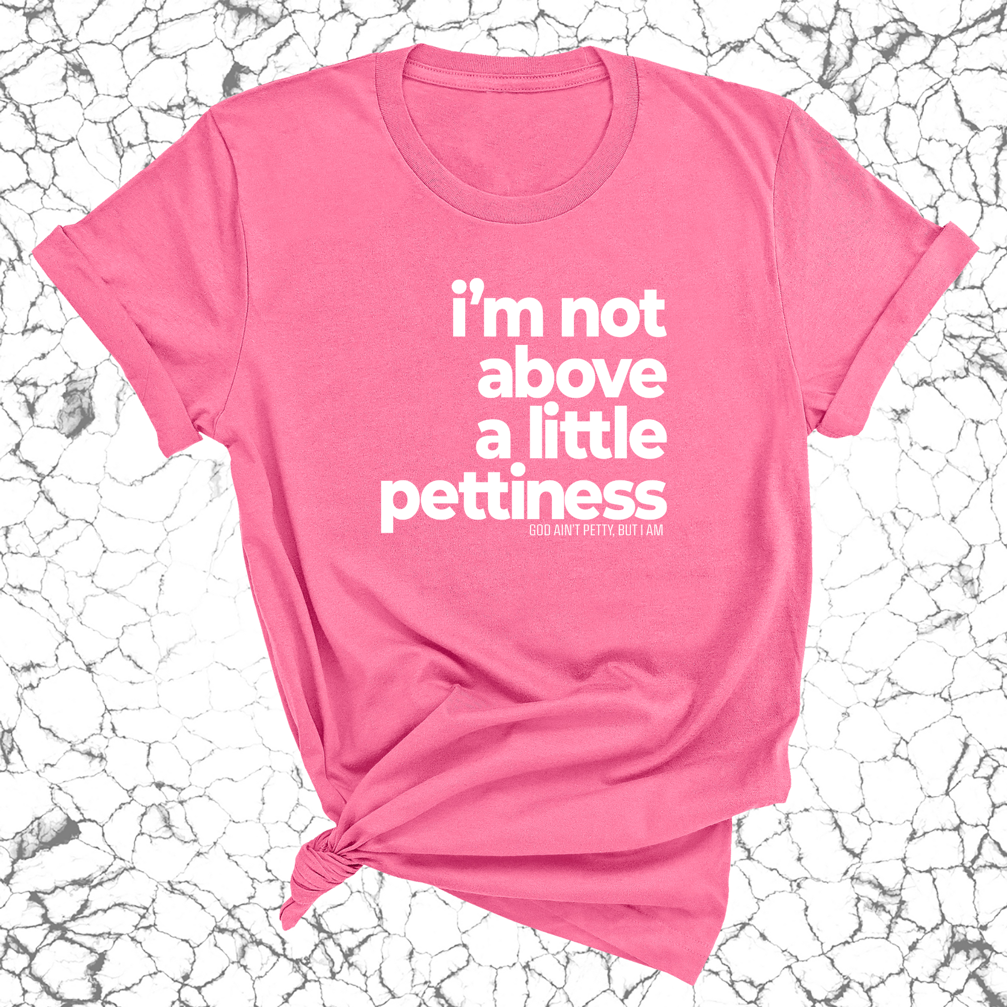 I'm not above a little pettiness Unisex tee-T-Shirt-The Original God Ain't Petty But I Am