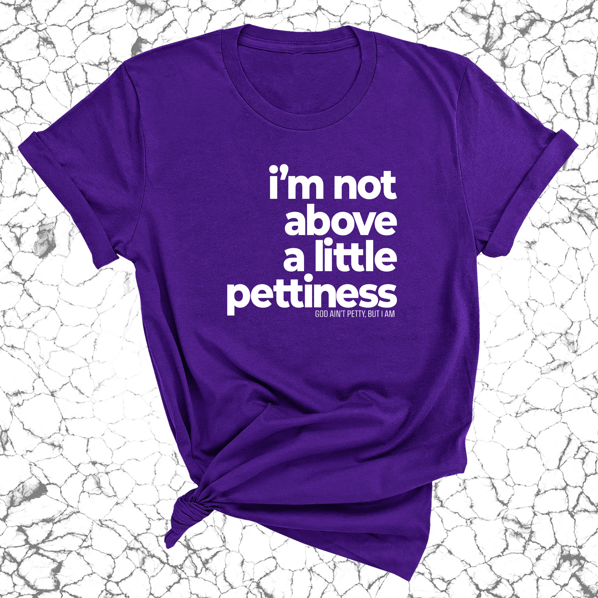 I'm not above a little pettiness Unisex tee-T-Shirt-The Original God Ain't Petty But I Am
