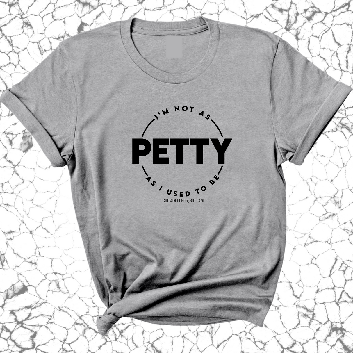 I'm not as Petty as I used to be Unisex Tee-T-Shirt-The Original God Ain't Petty But I Am