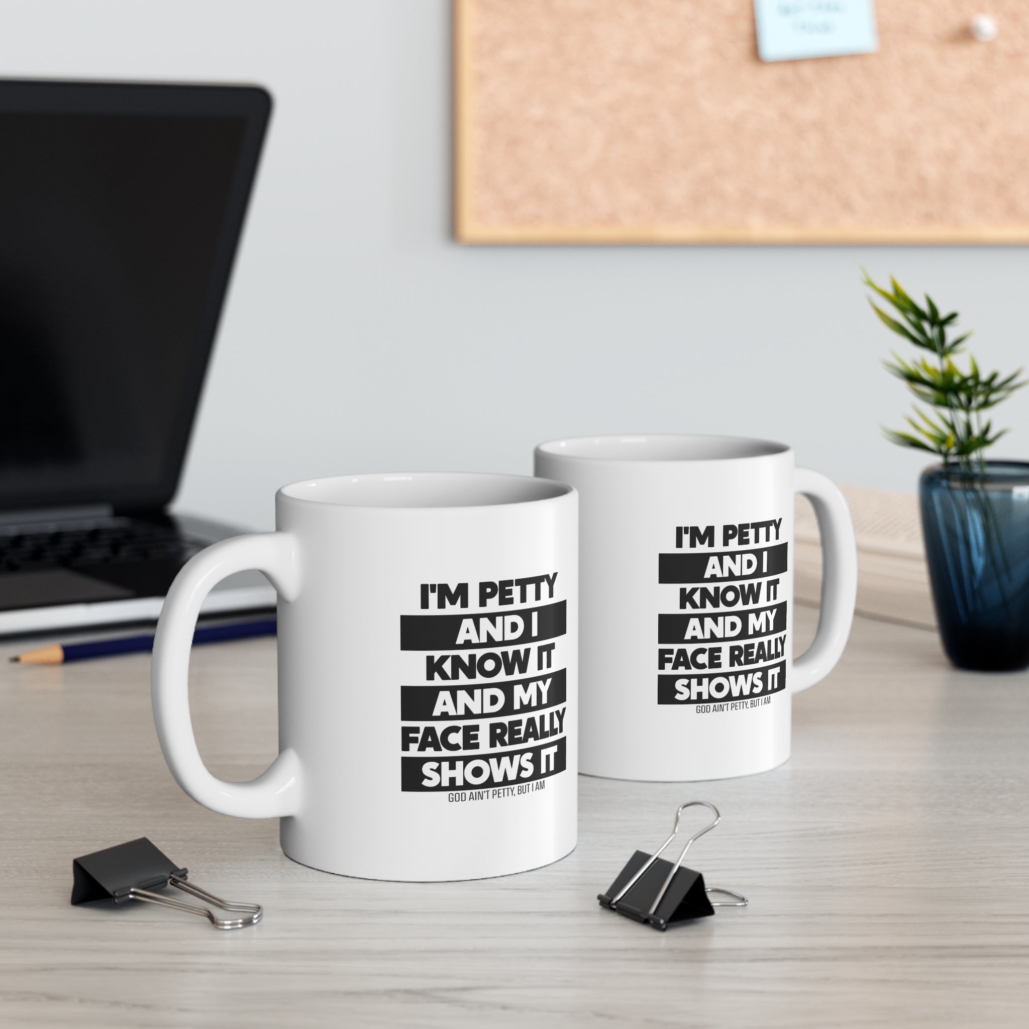I'm petty and I know it and my face really show it Mug 11oz (White/Black)-Mug-The Original God Ain't Petty But I Am