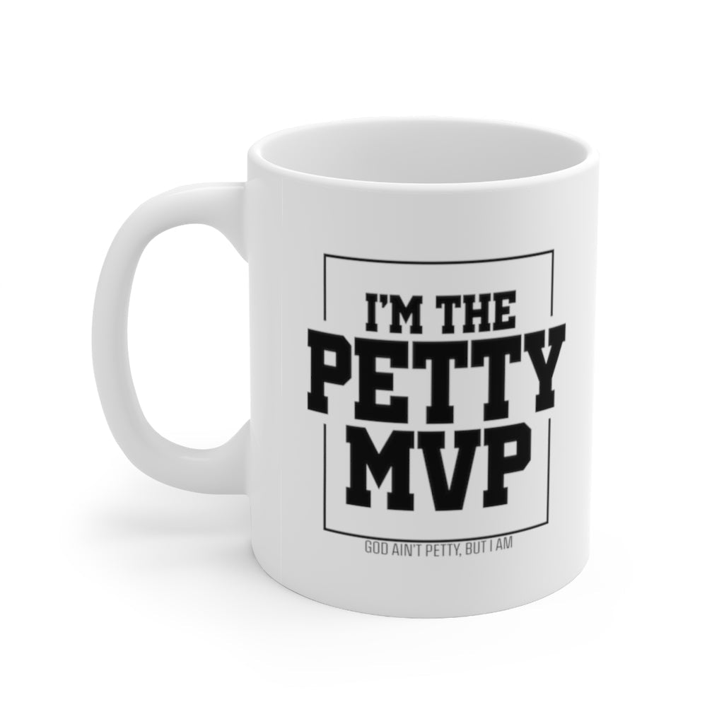 I'm the Petty MVP Mug 11oz (White/Black)-Mug-The Original God Ain't Petty But I Am