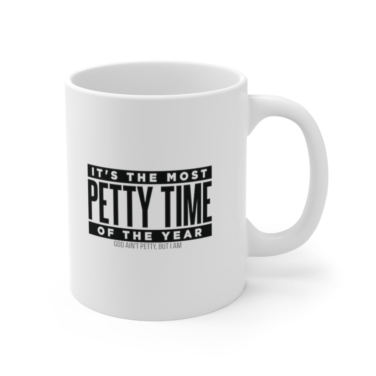 It's the Most Petty Time of the Year Mug 11oz (White/Black)-Mug-The Original God Ain't Petty But I Am