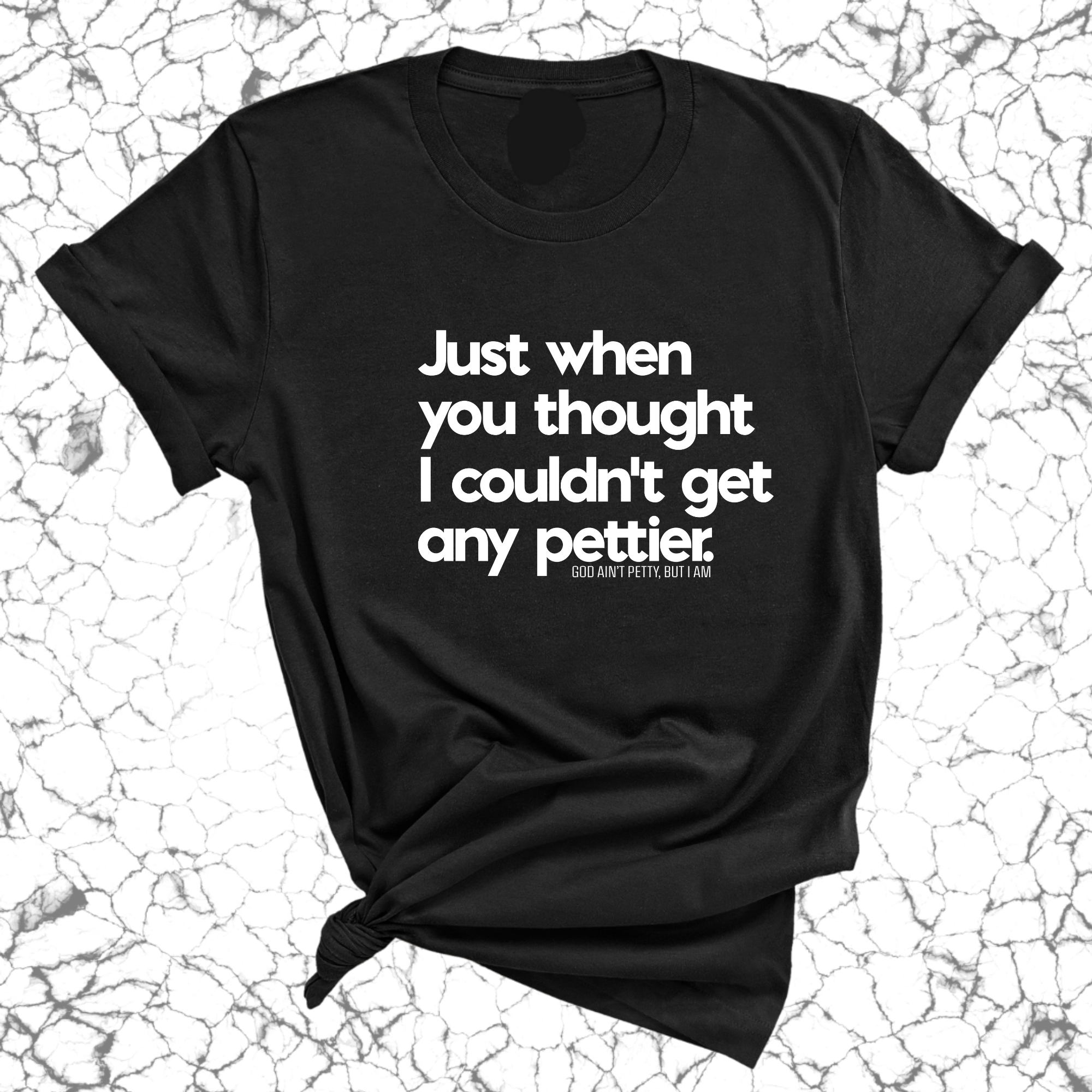 Just when you thought I couldn't get any pettier Unisex Tee-T-Shirt-The Original God Ain't Petty But I Am