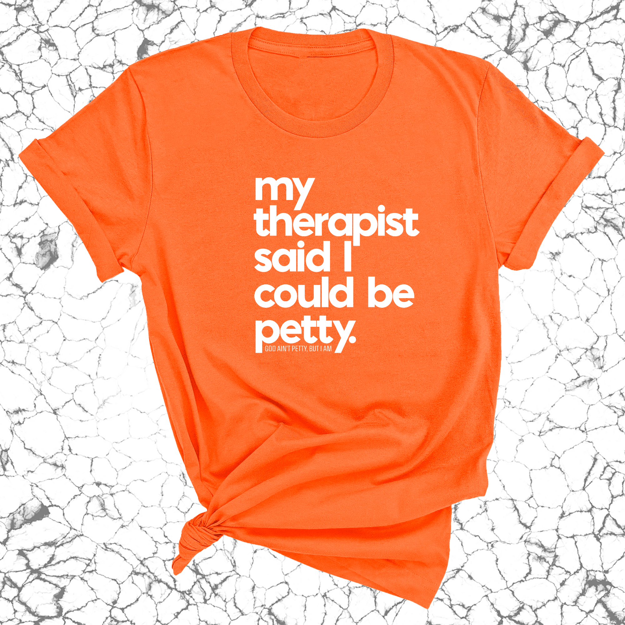 My Therapist said I could be Petty Unisex Tee-T-Shirt-The Original God Ain't Petty But I Am