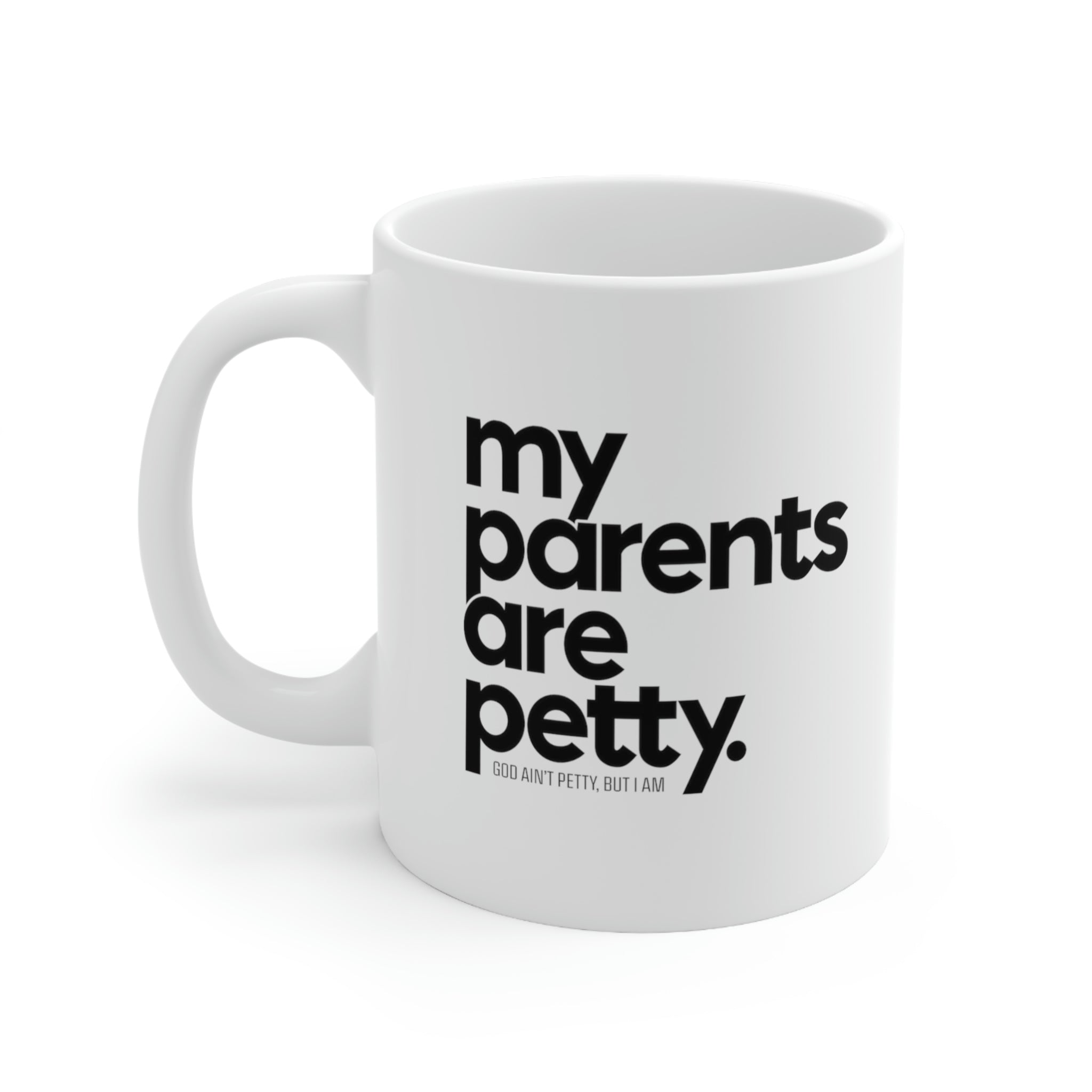 My parents are petty Mug 11oz (White/Black)-Mug-The Original God Ain't Petty But I Am