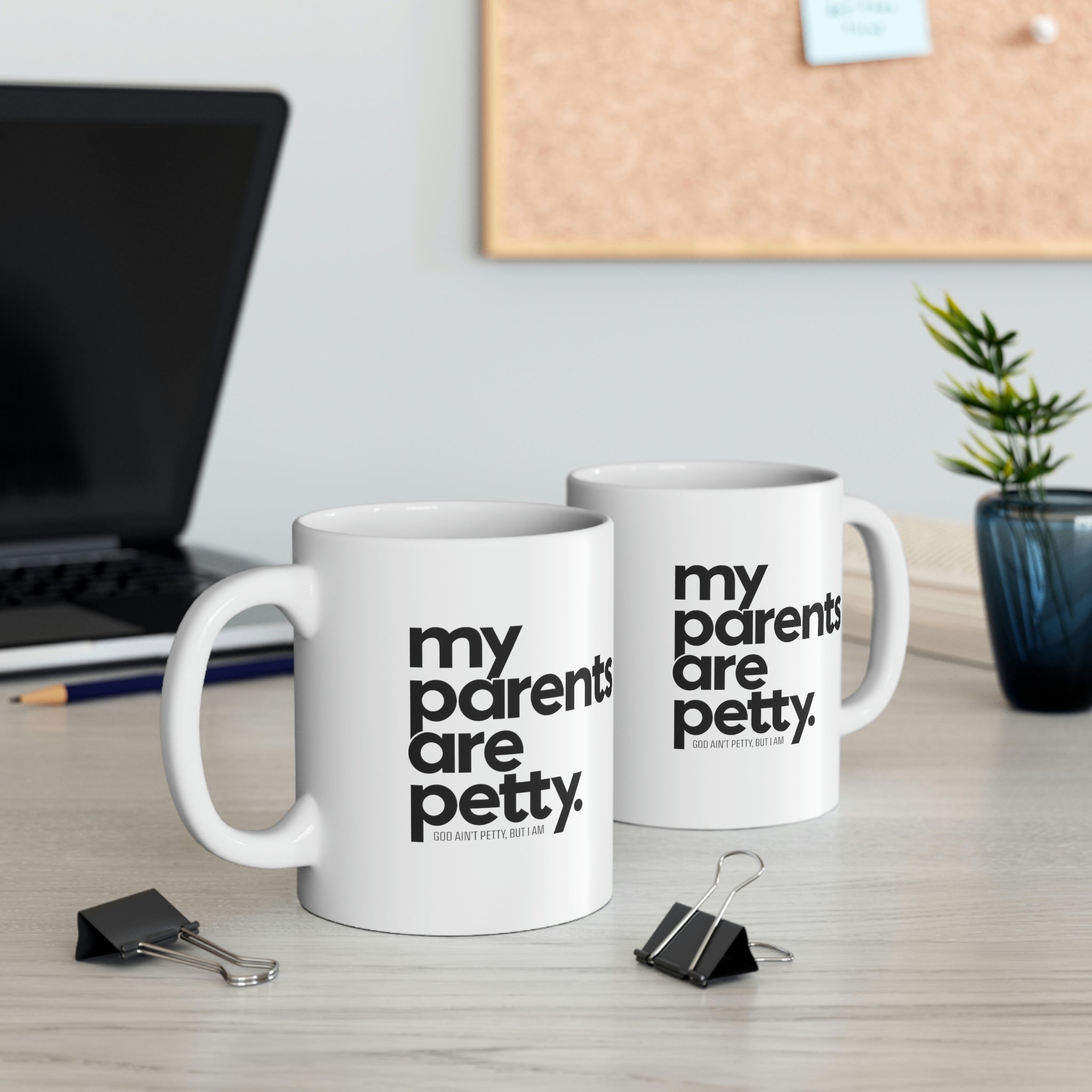My parents are petty Mug 11oz (White/Black)-Mug-The Original God Ain't Petty But I Am