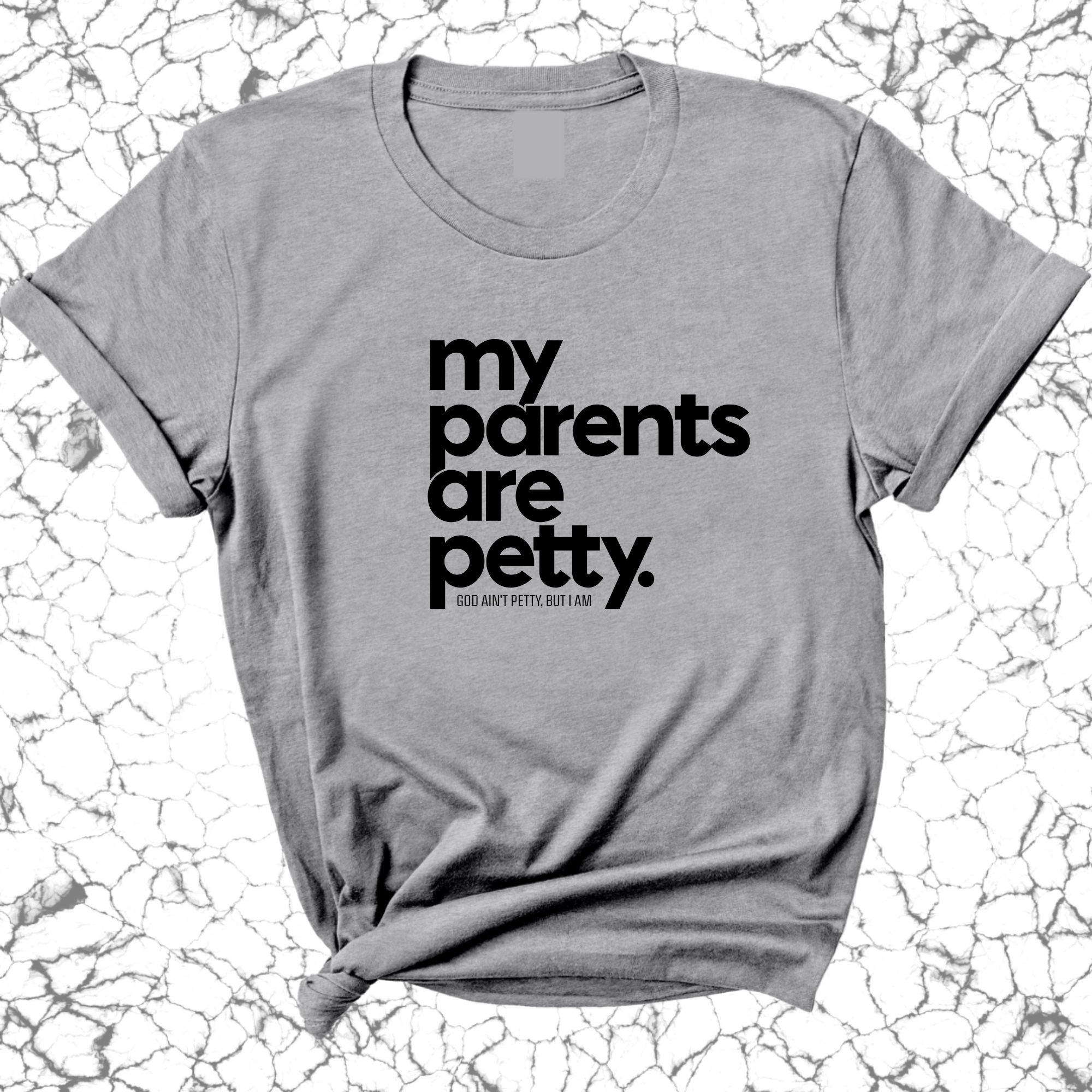 My parents are petty Unisex Tee-T-Shirt-The Original God Ain't Petty But I Am