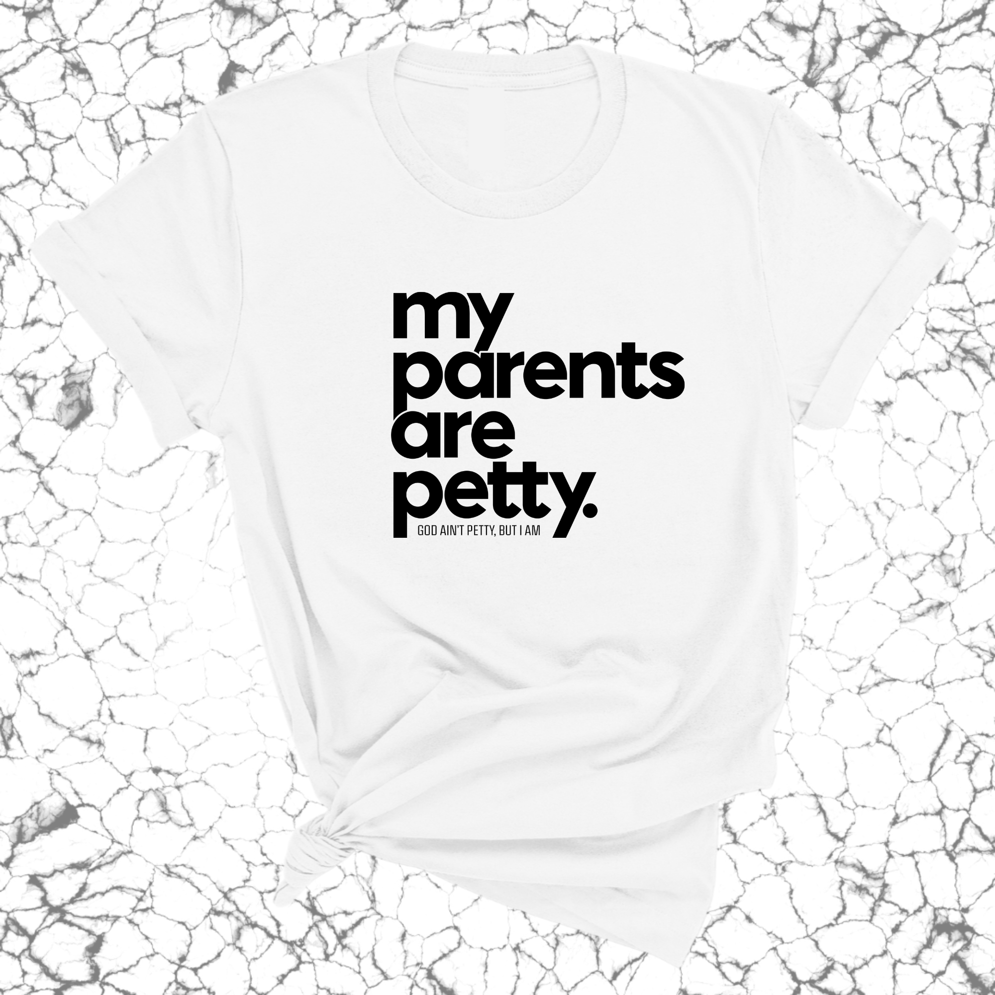 My parents are petty Unisex Tee-T-Shirt-The Original God Ain't Petty But I Am