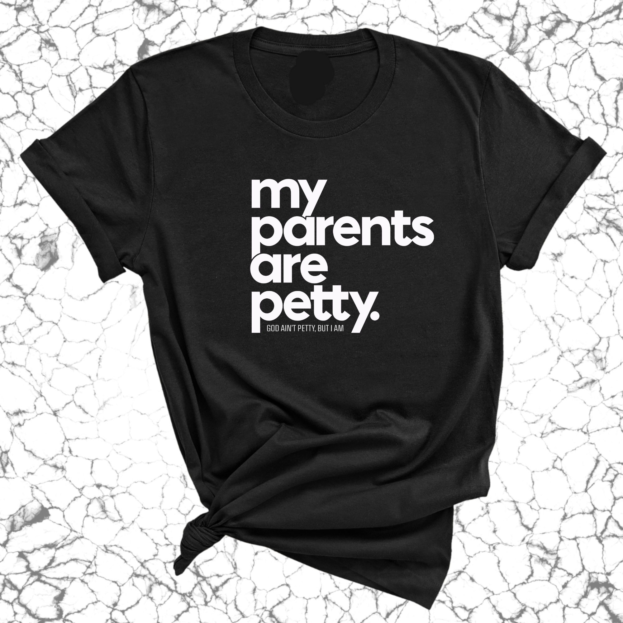 My parents are petty Unisex Tee-T-Shirt-The Original God Ain't Petty But I Am