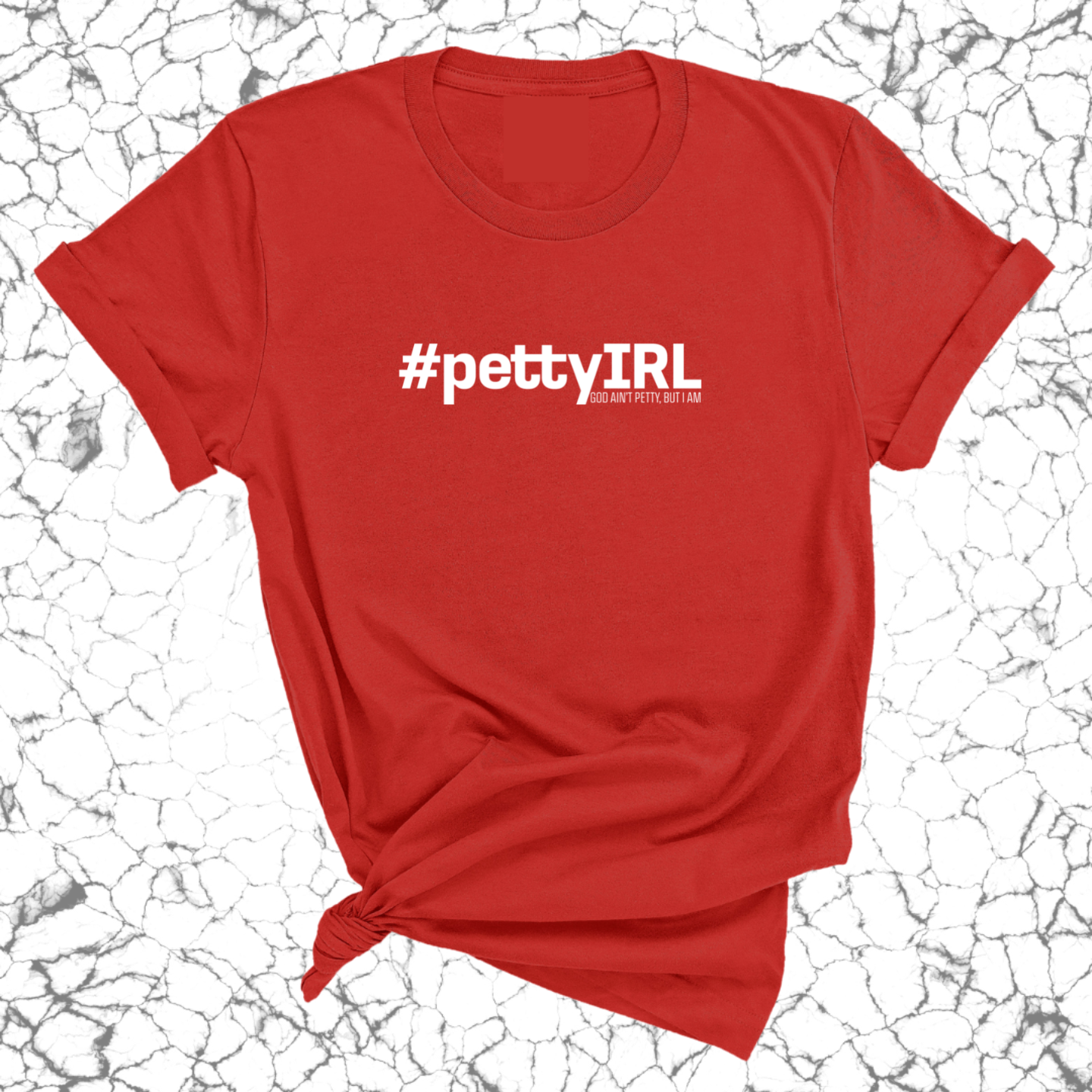 PETTY IRL Unisex Tee-T-Shirt-The Original God Ain't Petty But I Am